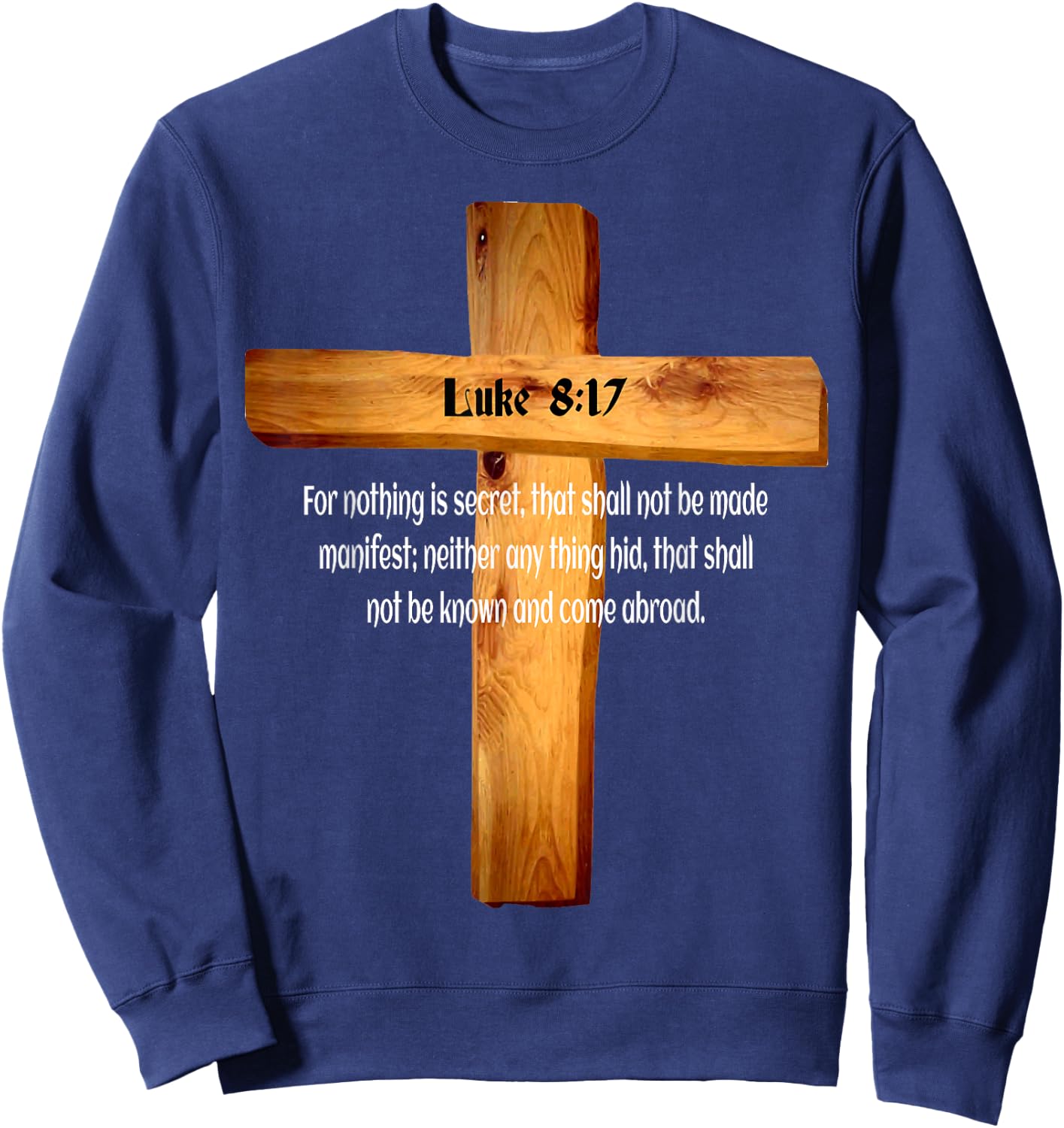 Luke 8:17 Jesus Christ Lord and Savior Sweatshirt - Sweatshirt | Navy