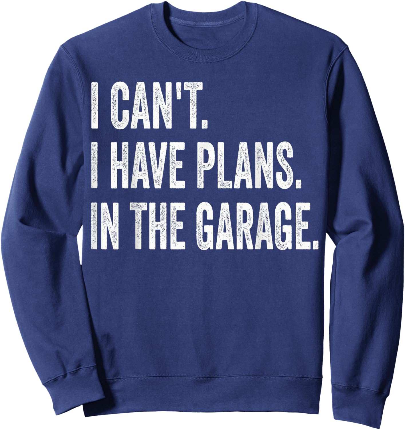 I Can't I Have Plans In The Garage Funny Car Mechanic Sweatshirt - Sweatshirt | Navy