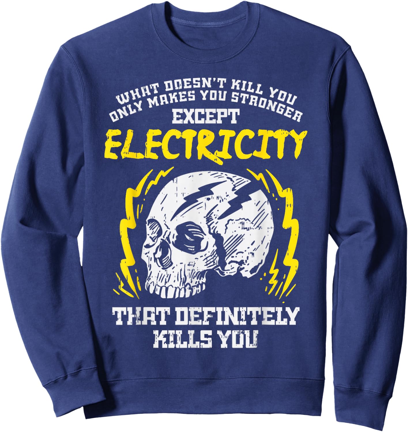 What Doesnt Kill You Electricity Funny Electrician Gift Sweatshirt - Sweatshirt | Navy
