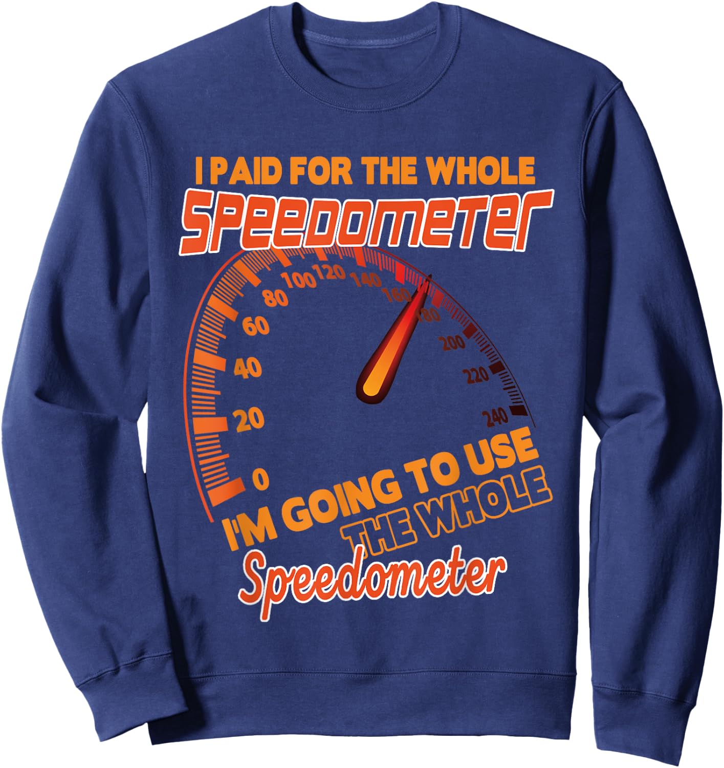 I Paid For The Whole Speedometer I'm Going To Use Car Humor Sweatshirt - Sweatshirt | Navy