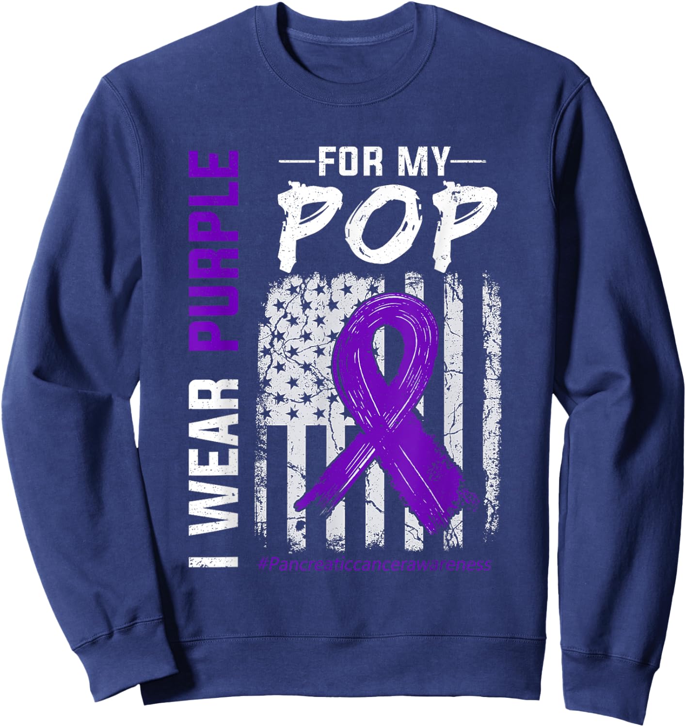 I Wear Purple For My Pop Pancreatic Cancer Flag Sweatshirt - Sweatshirt | Navy