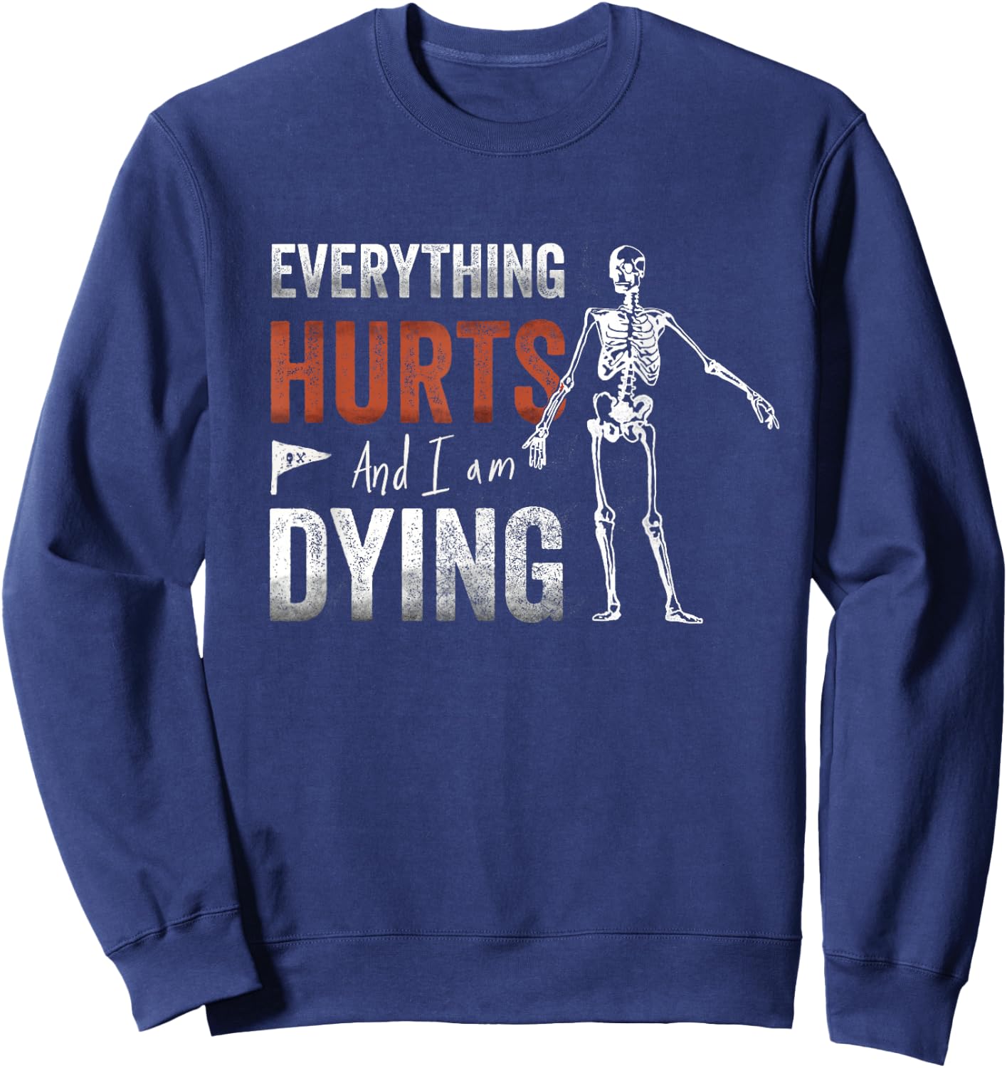 Everything Hurts and I'm Dying - Workout funny Skeleton Gym Sweatshirt - Sweatshirt | Navy