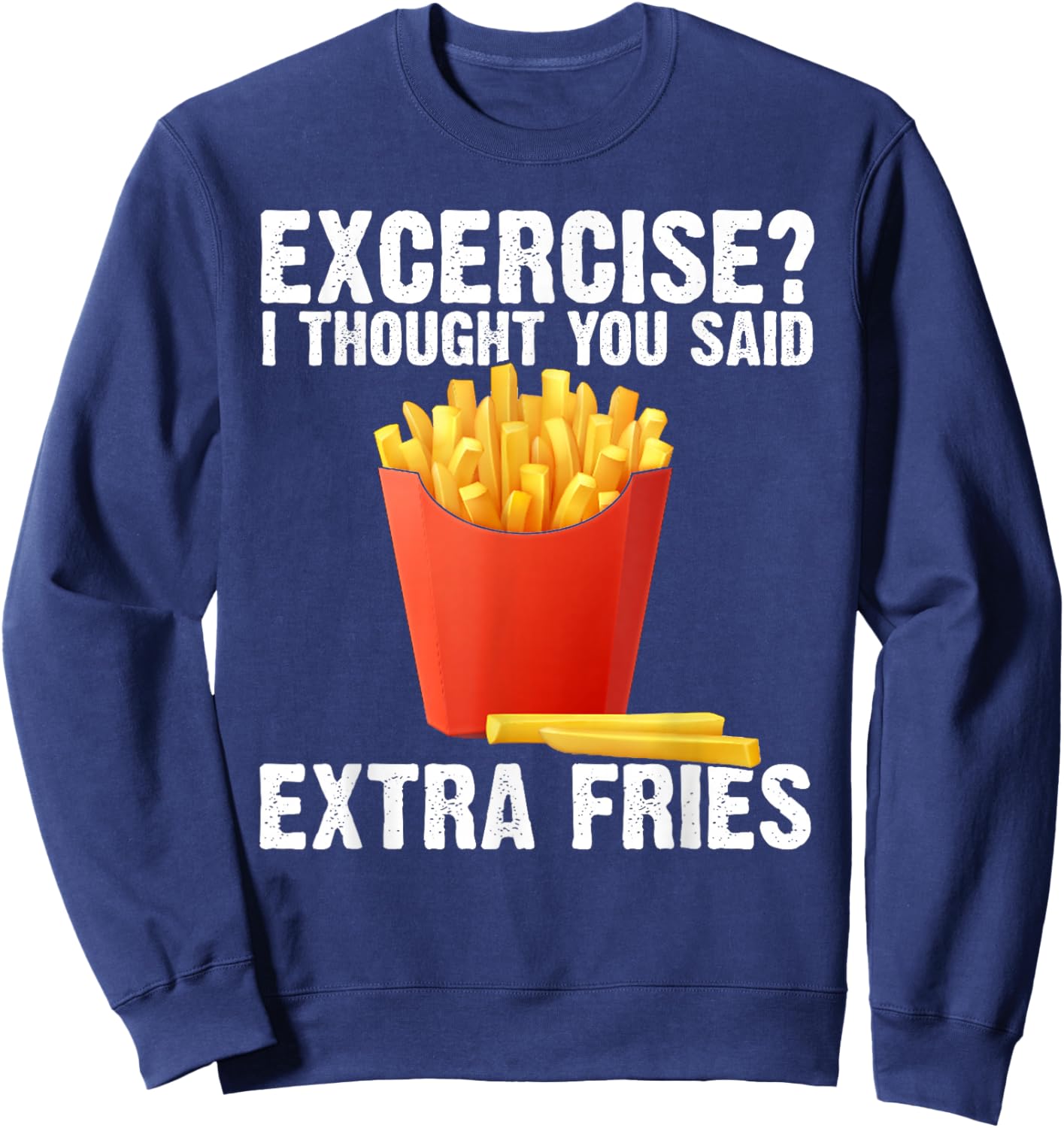 I Thought you said Extra Fries Funny Gym Workout Fitness Sweatshirt - Sweatshirt | Navy