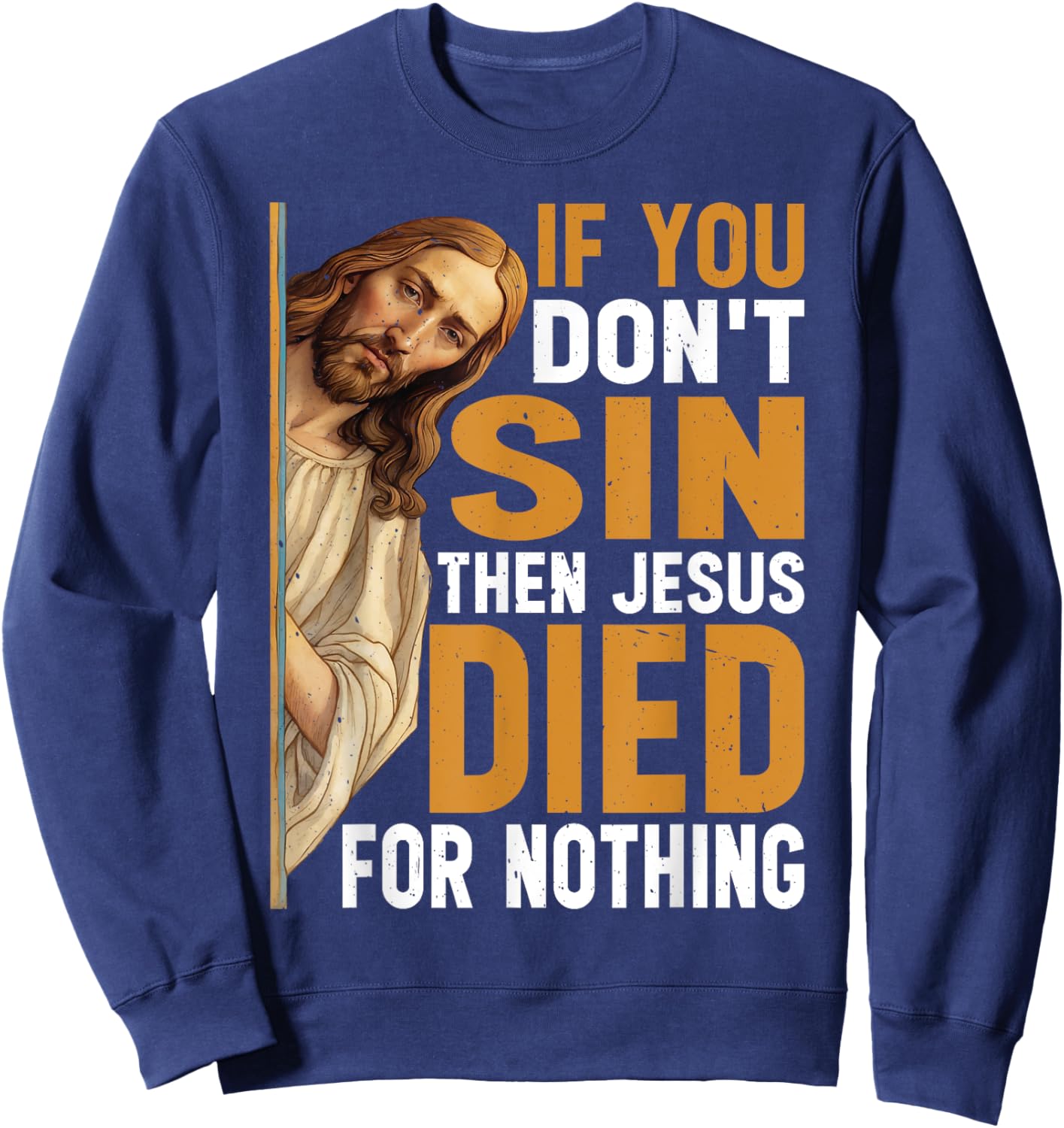 Divine Humor And Spirited Sayings - Adult - Black - Small - Short Sleeve - Classic - - If You Don't Sin Then Jesus Died For Nothing Sweatshirt - Sweatshirt | Navy