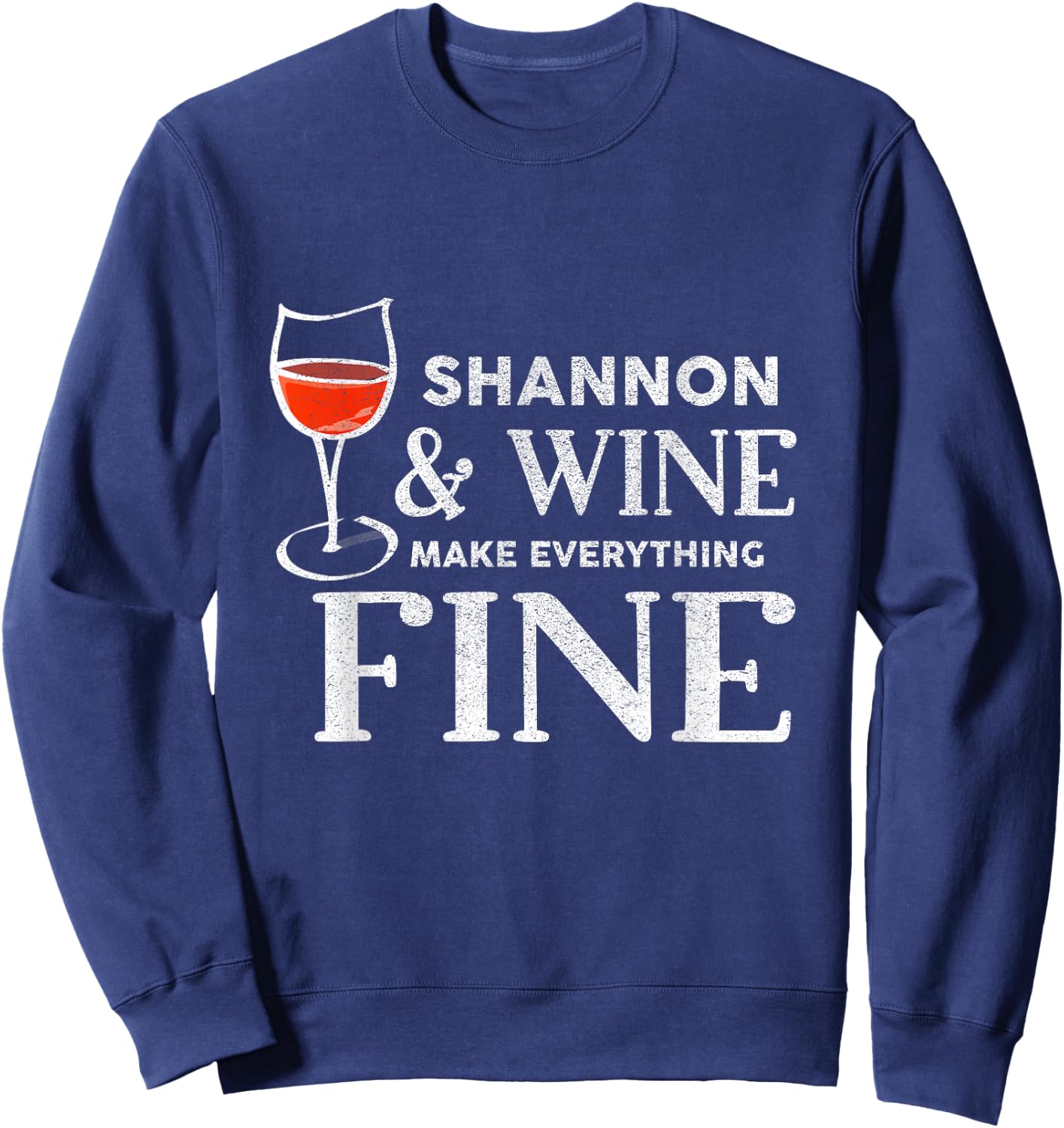 SHANNON And Wine Make Everything Fine Shirt Funny SHANNON Sweatshirt - Sweatshirt | Navy