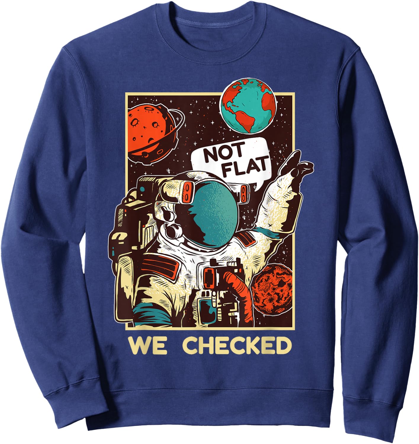Not Flat We Checked Shirt | Funny Space Lover Scientists Sweatshirt - Sweatshirt | Navy
