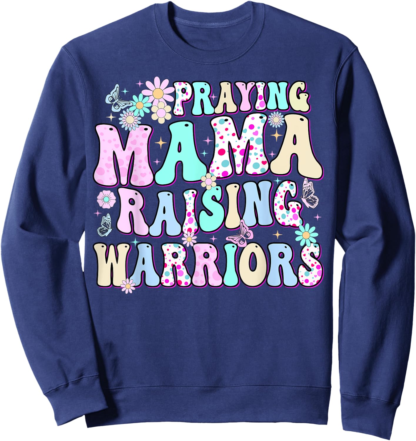 Praying Mama Raising Warriors Happy Christian Mother’s Day Sweatshirt - Sweatshirt | Navy
