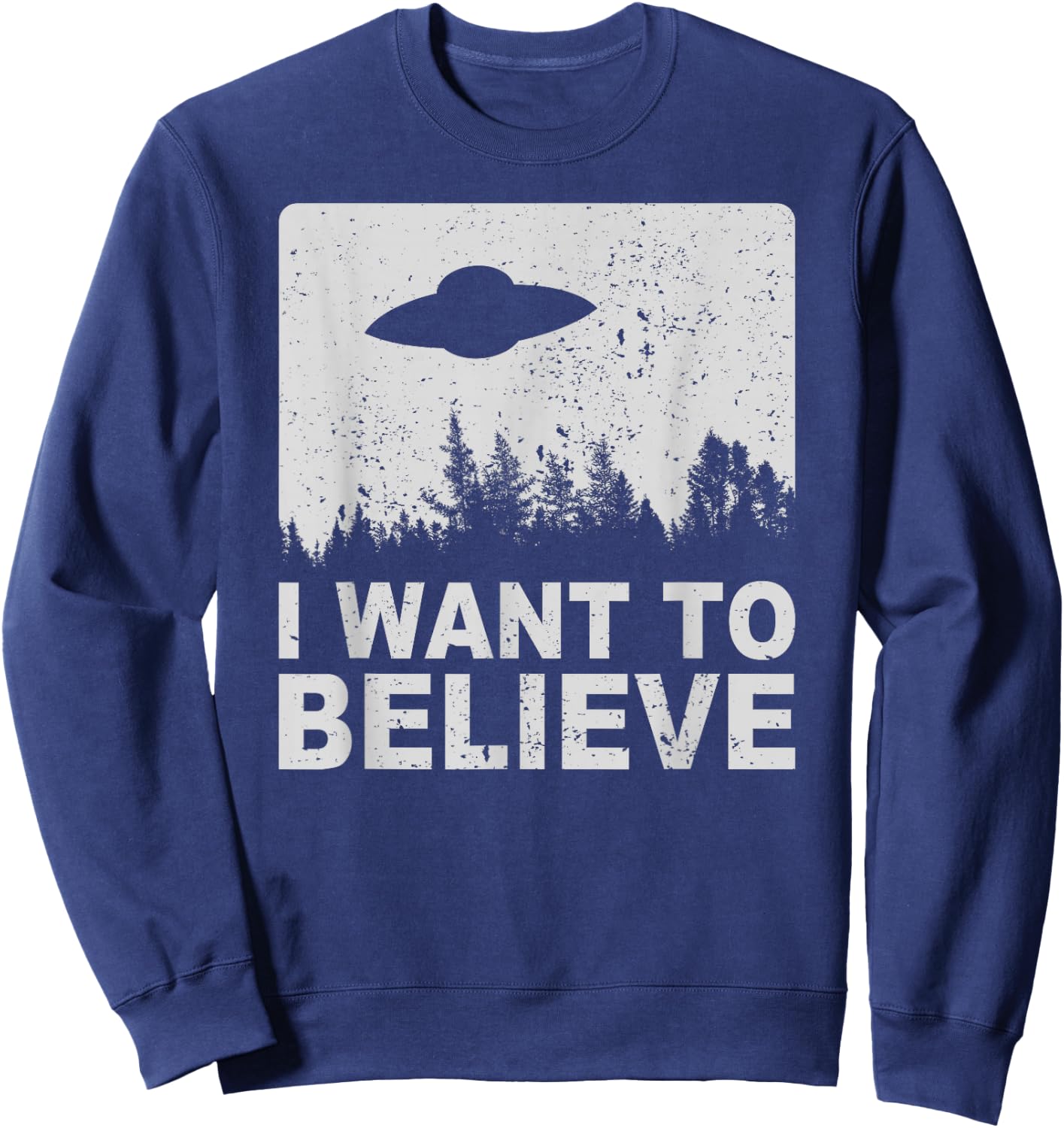 I Want To Believe I Aliens UFO Area 51 Roswell Sweatshirt - Sweatshirt | Navy