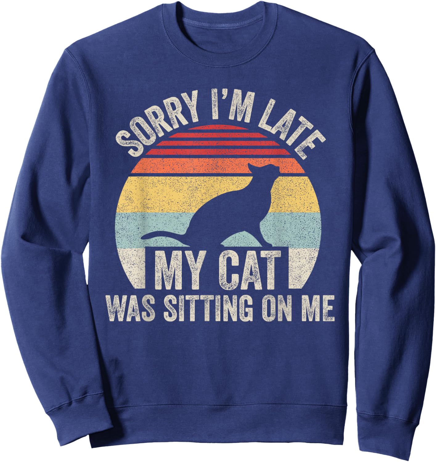 Vintage Retro Sorry I'm Late My Cat Was Sitting On Me Women Girls Kids Sweatshirt - Sweatshirt | Navy