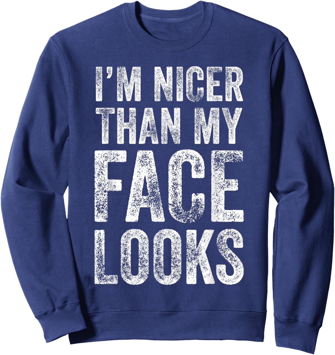 I'm Nicer Than My Face Looks Gym Workout Sweatshirt - Sweatshirt | Navy