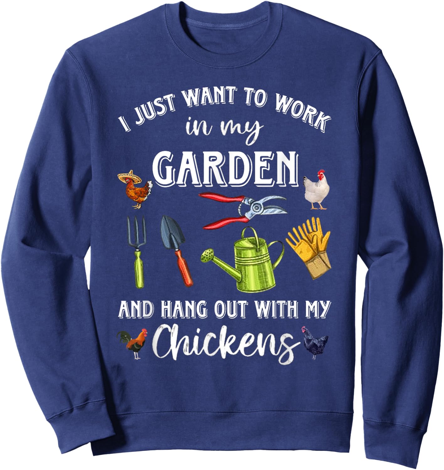I Just Want To Work In My Garden And Hang Out Chicken Sweatshirt - Sweatshirt | Navy