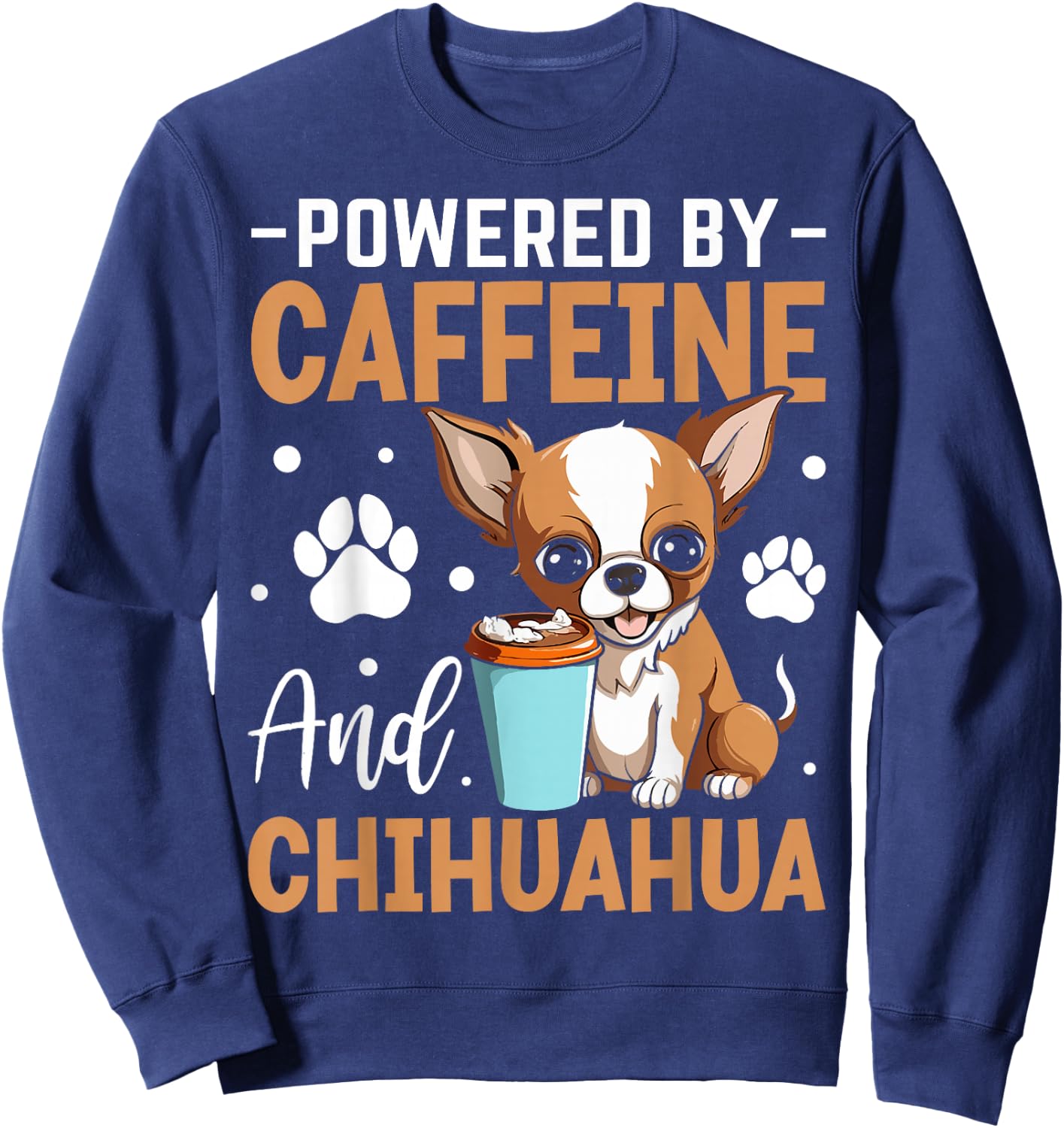 Powered By Caffeine And Chihuahua Sweatshirt - Sweatshirt | Navy