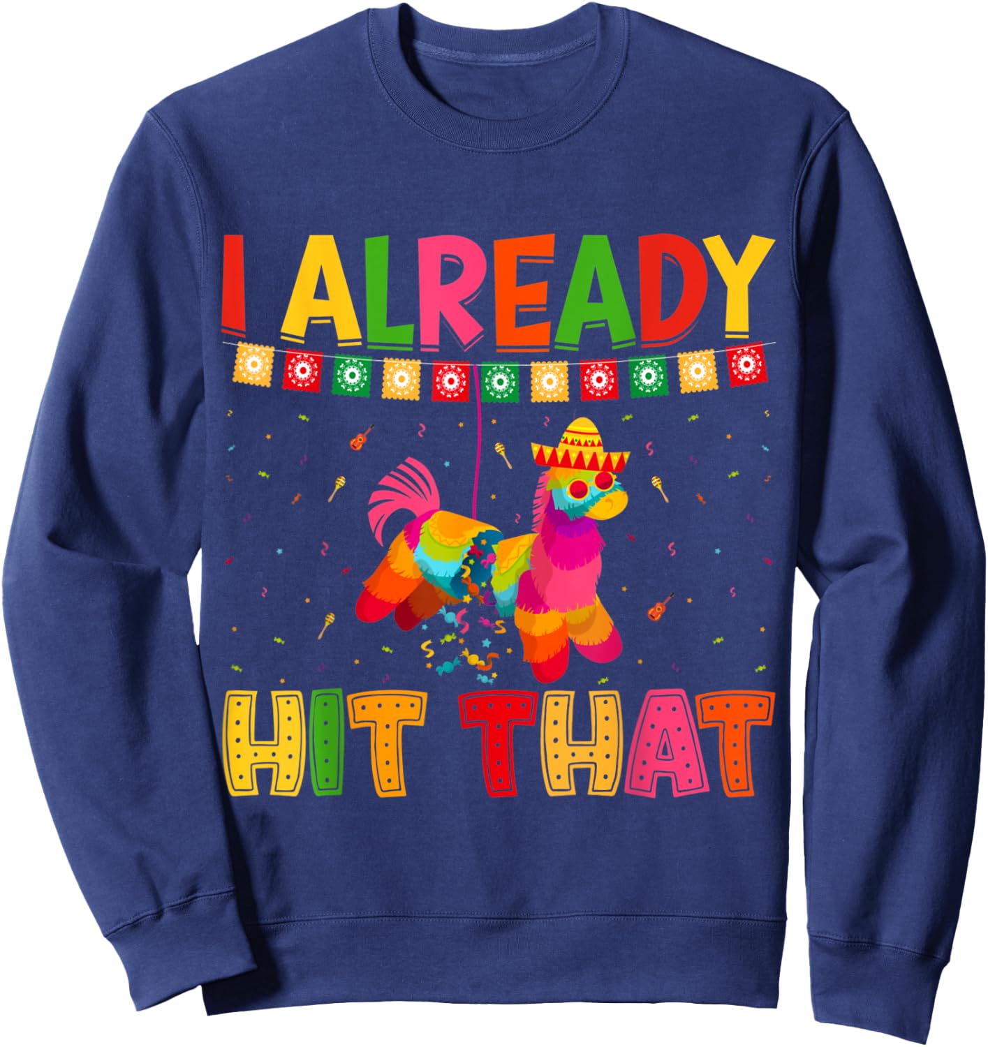 Funny Cinco De Mayo Cute Pinata I Already Hit That Pinata Sweatshirt - Sweatshirt | Navy
