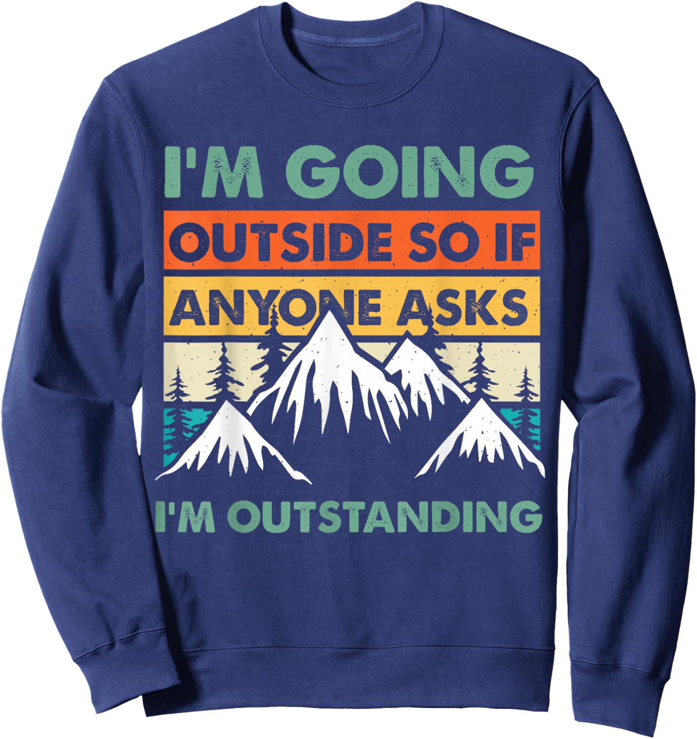 Funny Outdoor and Camping Quote. Outstanding Outdoor Quote Sweatshirt - Sweatshirt | Navy