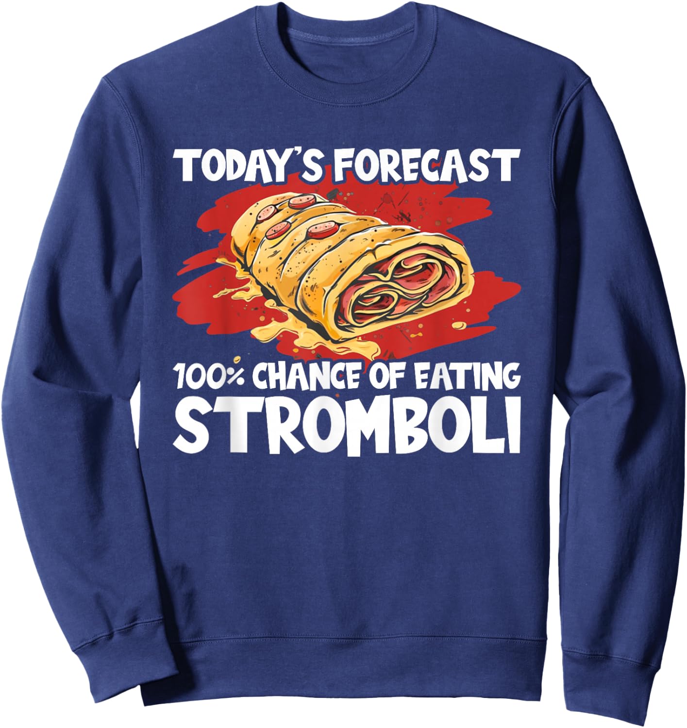 Stromboli Lover Street Chance Of Eating Rolled Pizza Sweatshirt - Sweatshirt | Navy