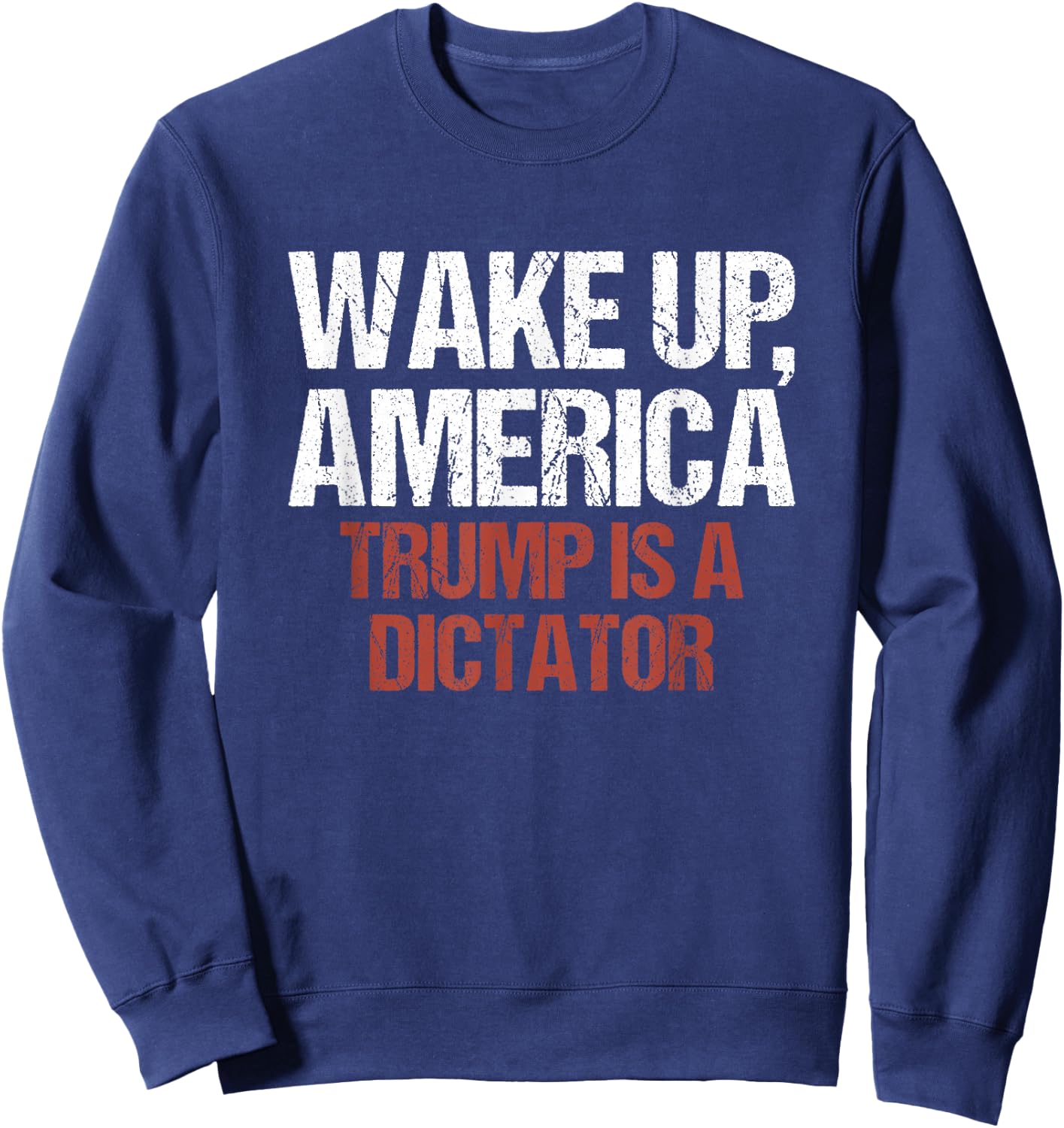 Wake Up America Trump is a Dictator Protest Sweatshirt - Sweatshirt | Navy