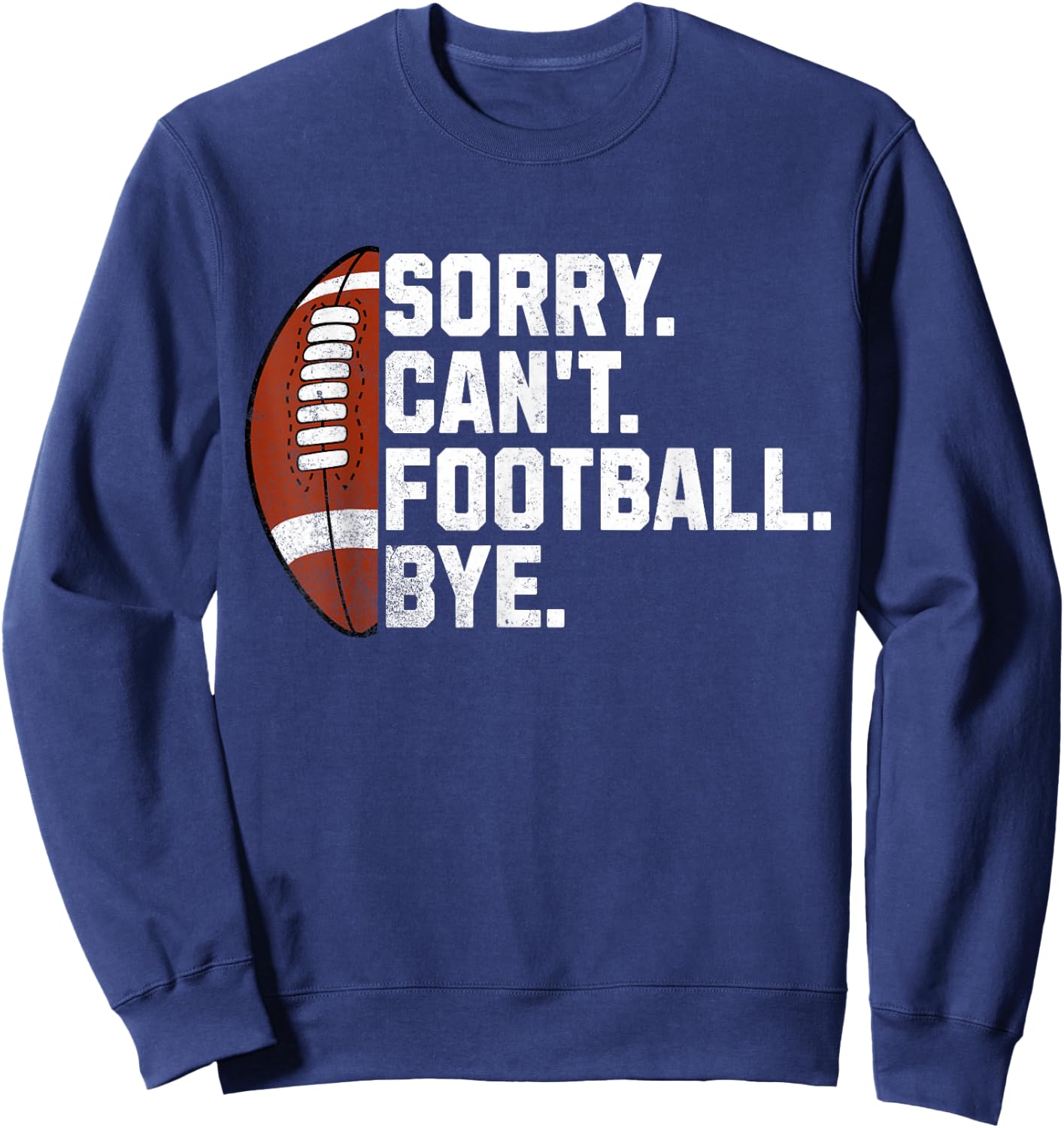 Sorry Cant Football Bye Boys Funny American Football Sweatshirt - Sweatshirt | Navy