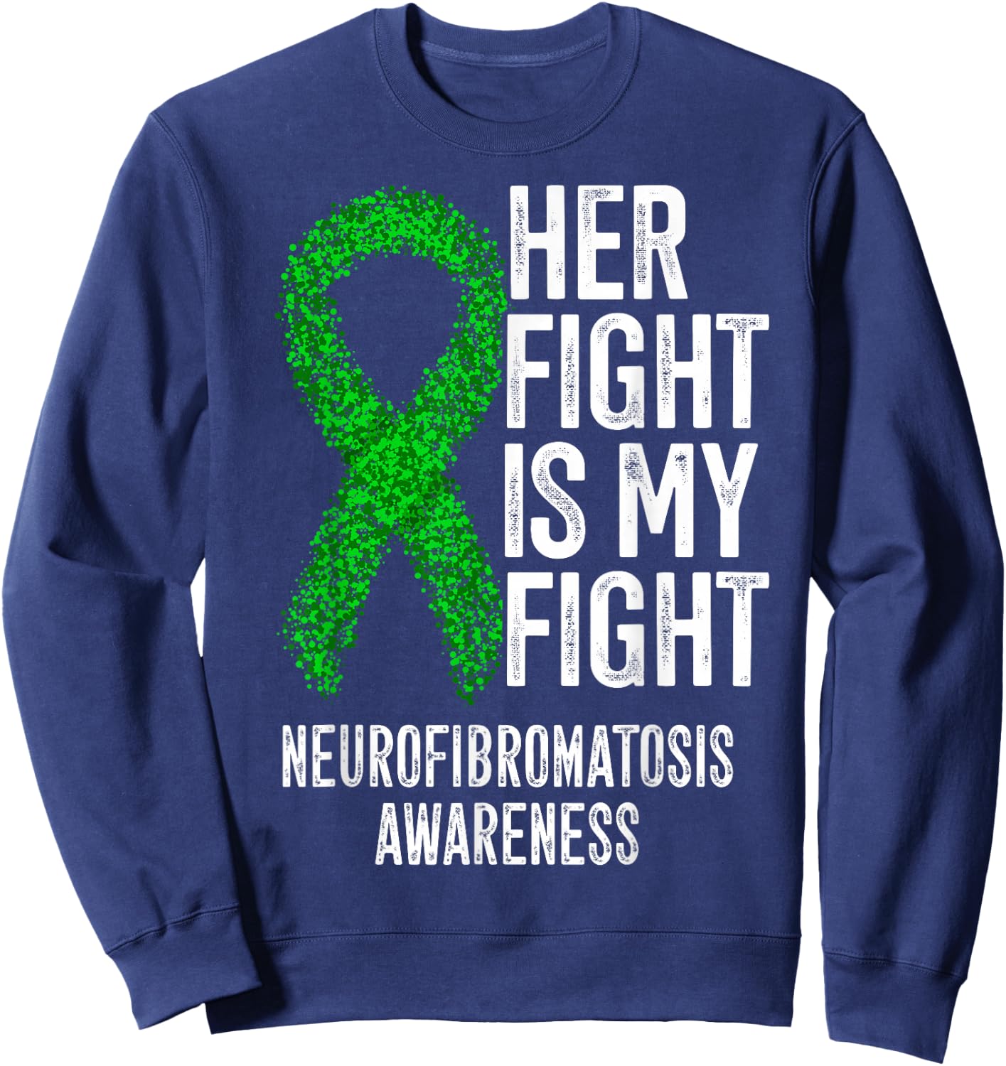 NF1 Her Fight Is My Fight Neurofibromatosis Awareness Sweatshirt - Sweatshirt | Navy