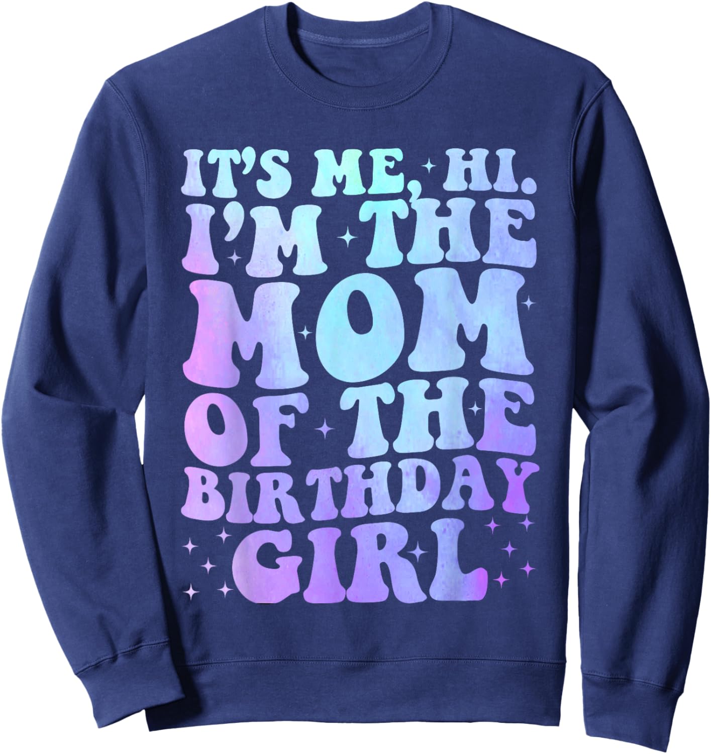 It's Me Hi I'm The Mom Of The Birthday Girl It's Me Party Sweatshirt - Sweatshirt | Navy