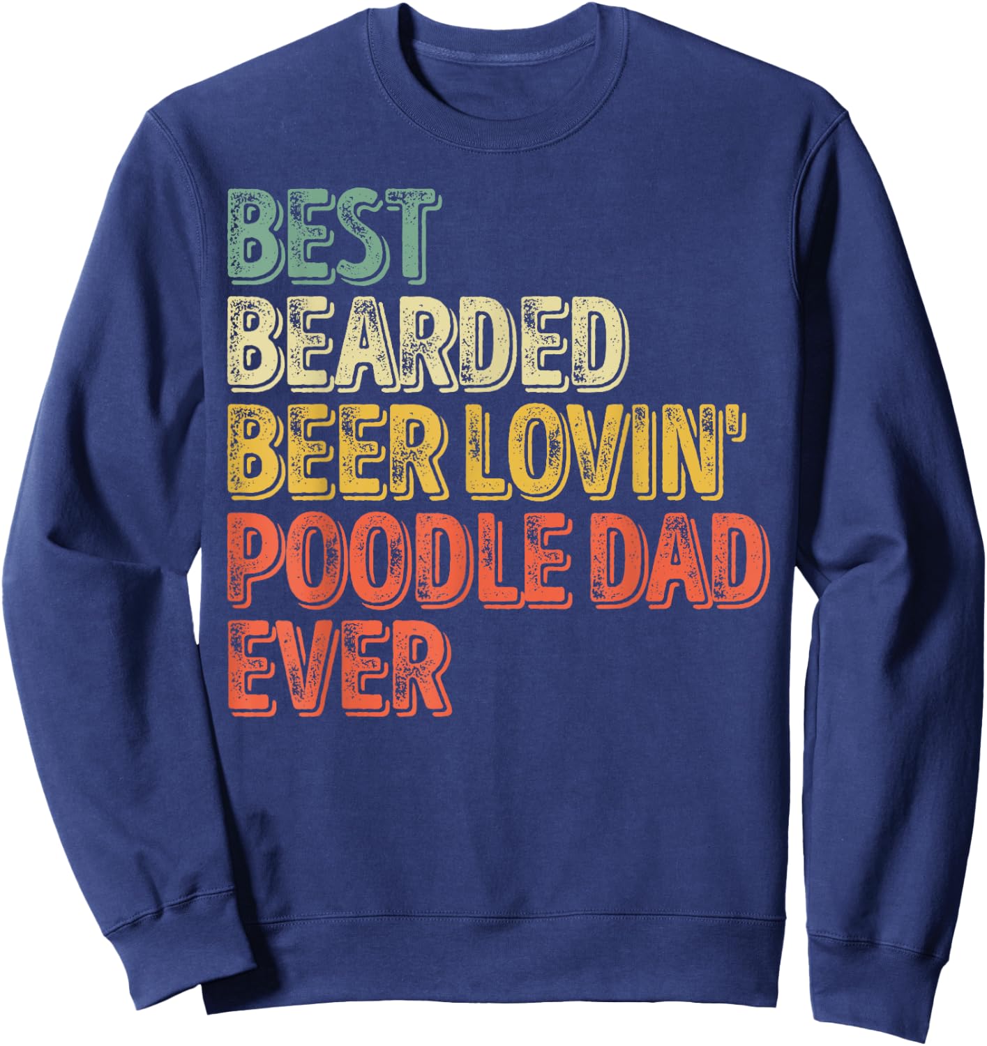 Best Bearded Beer Lovin Poodle Dad Shirt Pet Lover Owner Sweatshirt - Sweatshirt | Navy