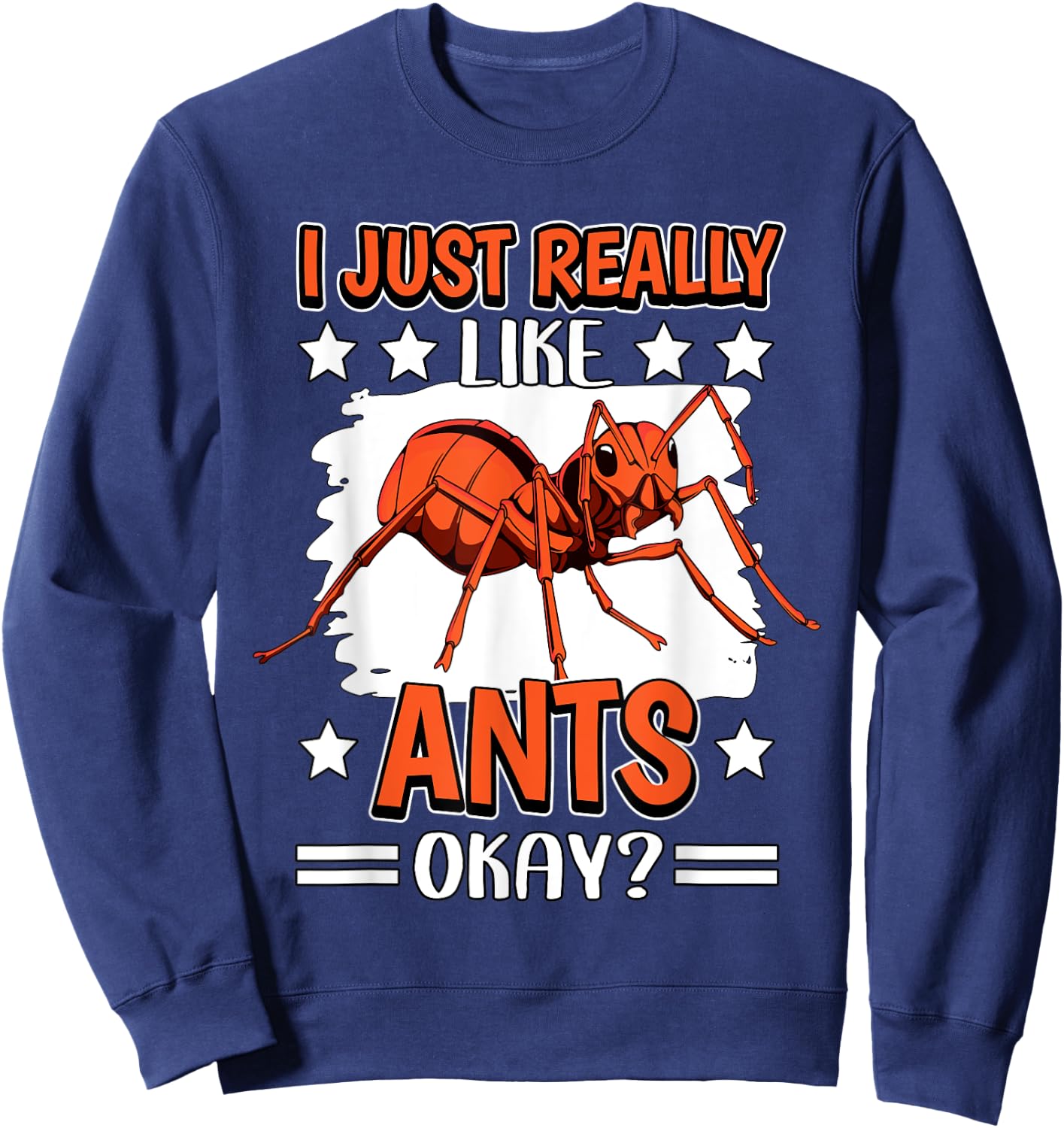 Ant Quote Insect I Just Really Like Ants Sweatshirt - Sweatshirt | Navy