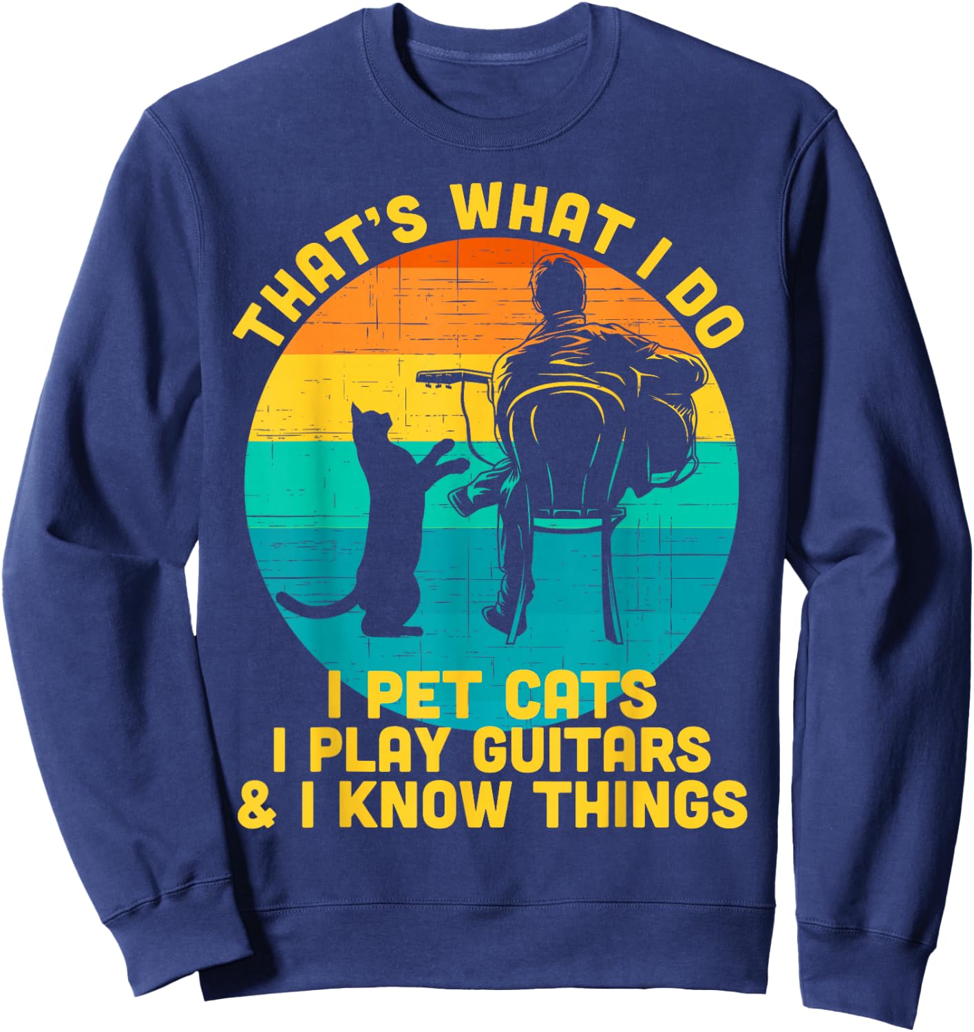 That's What I Do I Pet Cats Play Guitars Men Cat and Guitar Sweatshirt - Sweatshirt | Navy