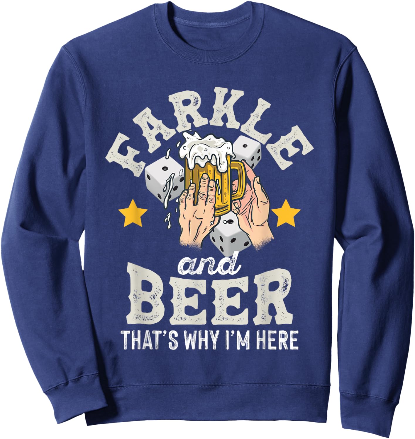 Farkle and Beer that's why I'm here – Father's day farkle Sweatshirt - Sweatshirt | Navy