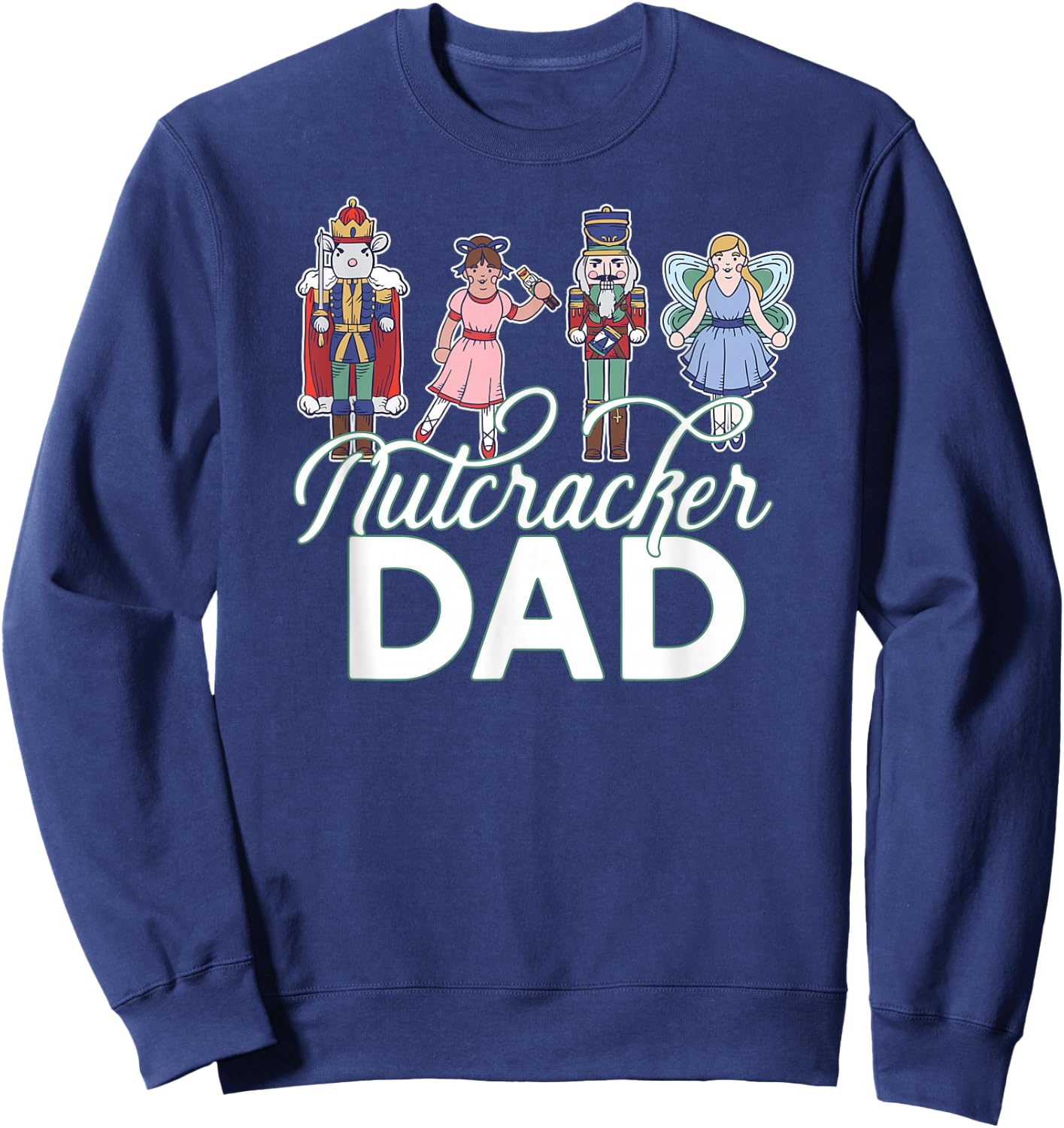 NUTCRACKER DAD Fun Christmas Ballet Parent Meme Sweatshirt - Sweatshirt | Navy