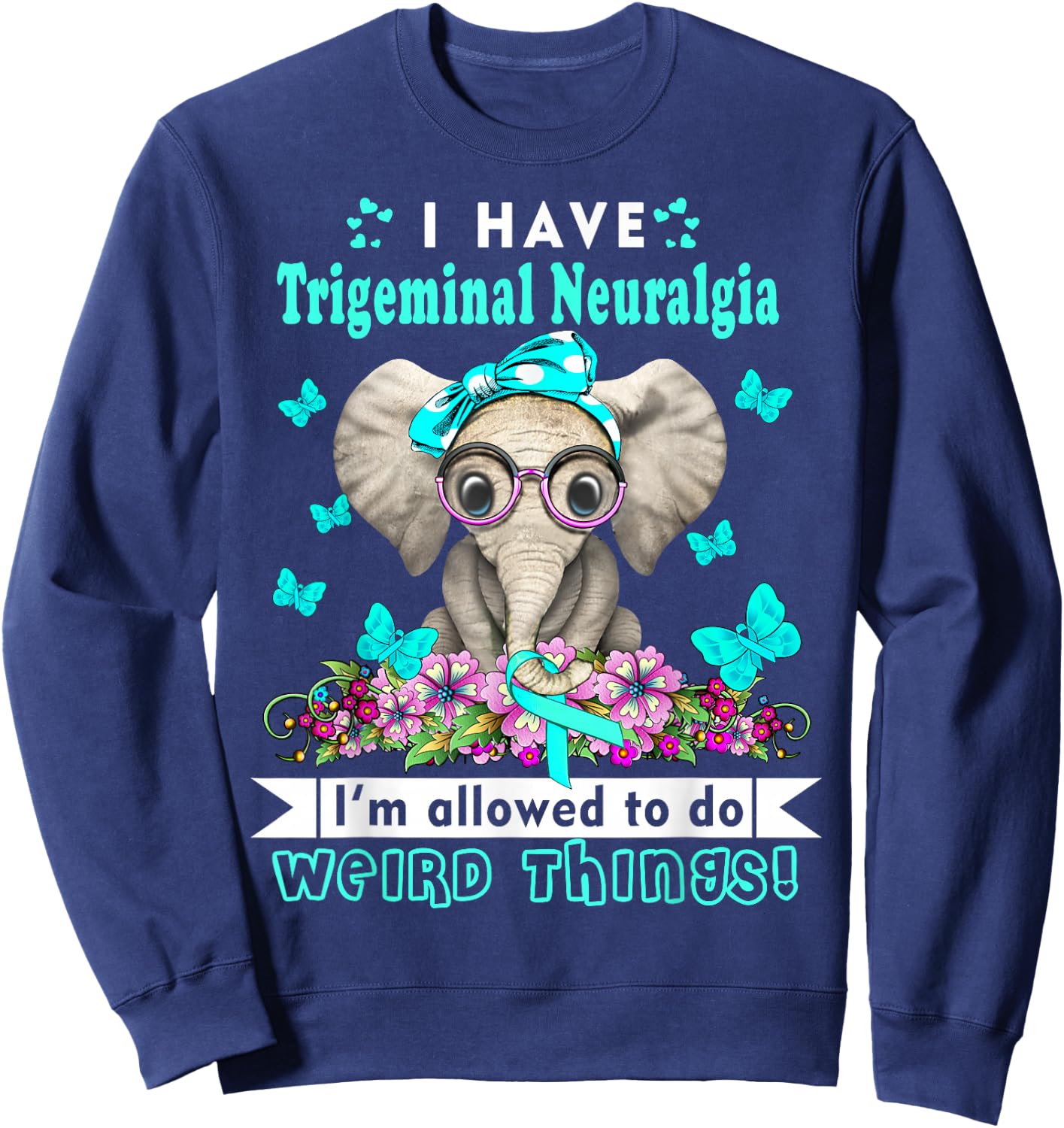 I have Trigeminal Neuralgia Awareness Sweatshirt - Sweatshirt | Navy