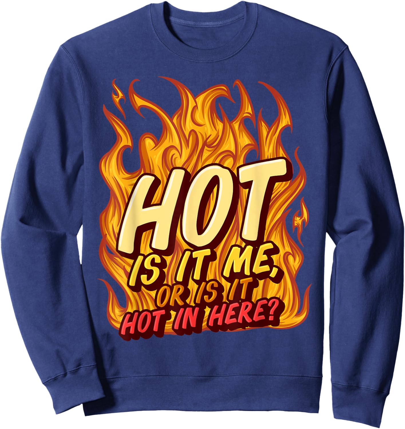 Hot Is It Me Or Is It Hot In Here Crush Lover Fire Beauty Sweatshirt - Sweatshirt | Navy
