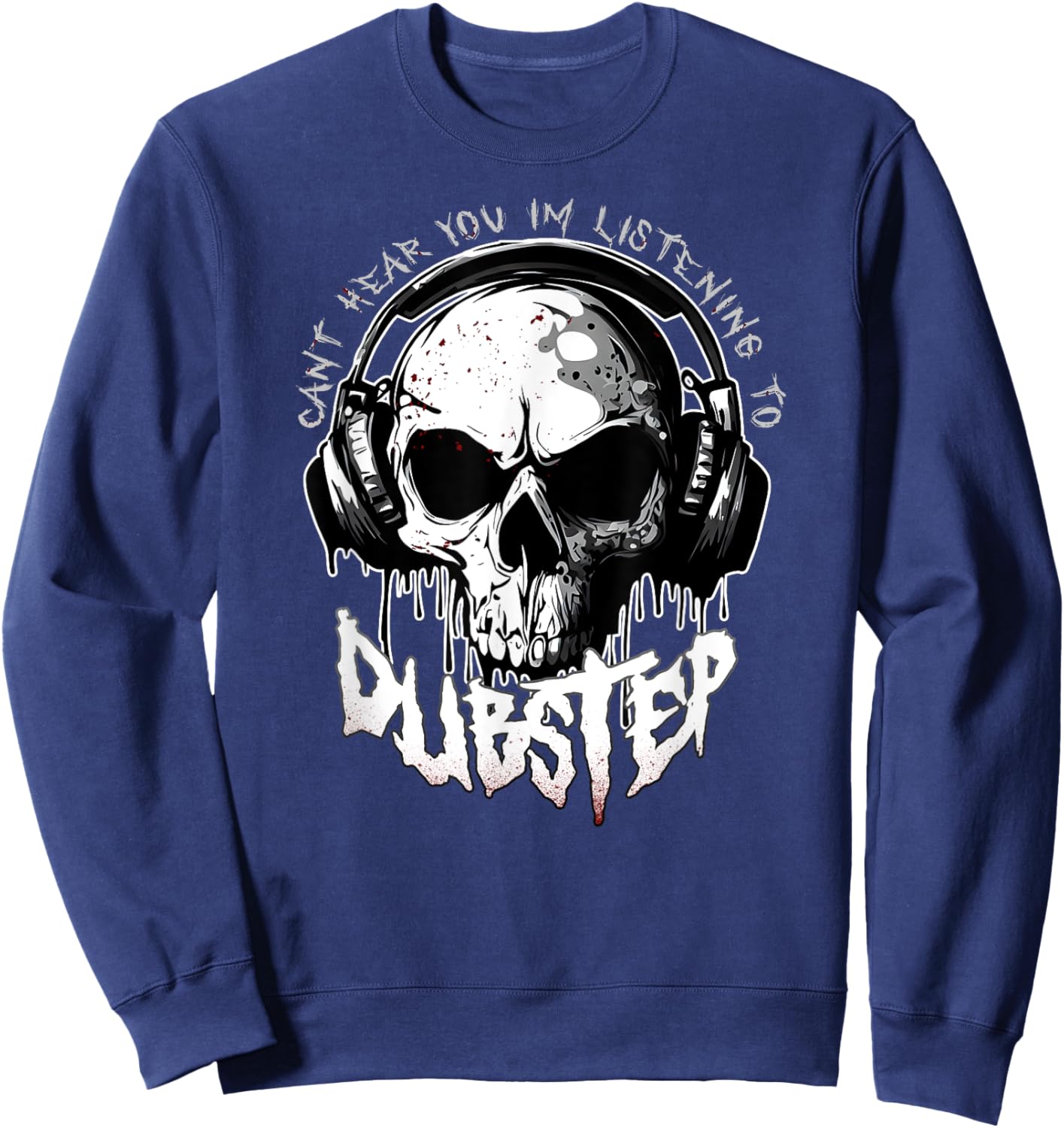 CANT HEAR YOU I'M LISTENING TO DUBSTEP Funny EDM Rave Riddim Sweatshirt - Sweatshirt | Navy