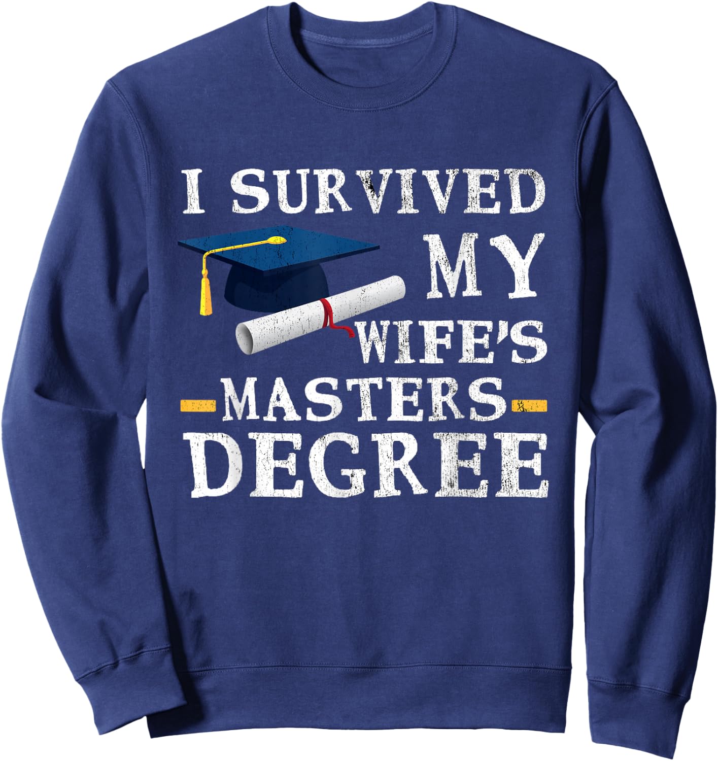 I Survived My Wifes Masters Degree Funny Graduation Sweatshirt - Sweatshirt | Navy