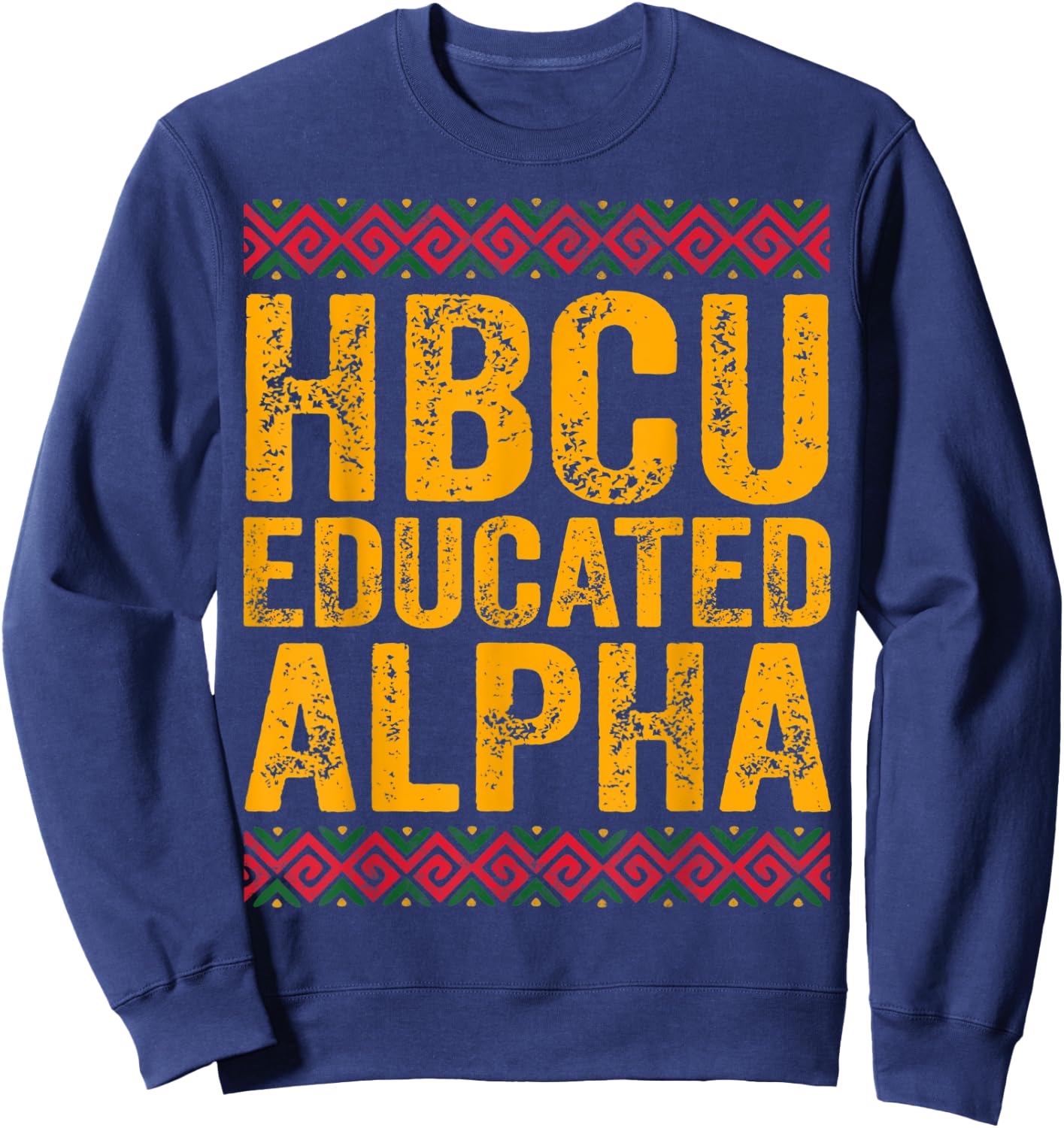 HBCU Educated ALPHA Shirt Historical Black College Alumni Sweatshirt - Sweatshirt | Navy