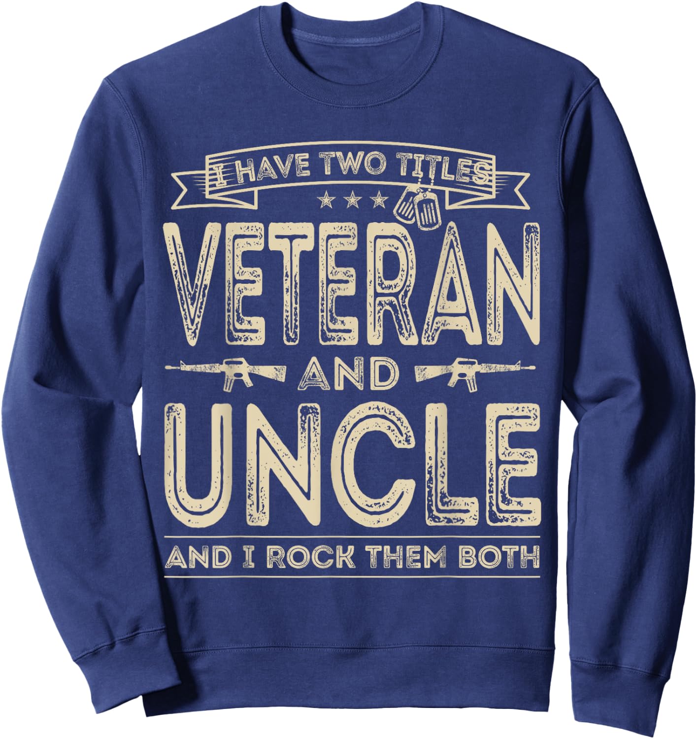 I have two titles Veteran and Uncle Funny Proud US Army Sweatshirt - Sweatshirt | Navy