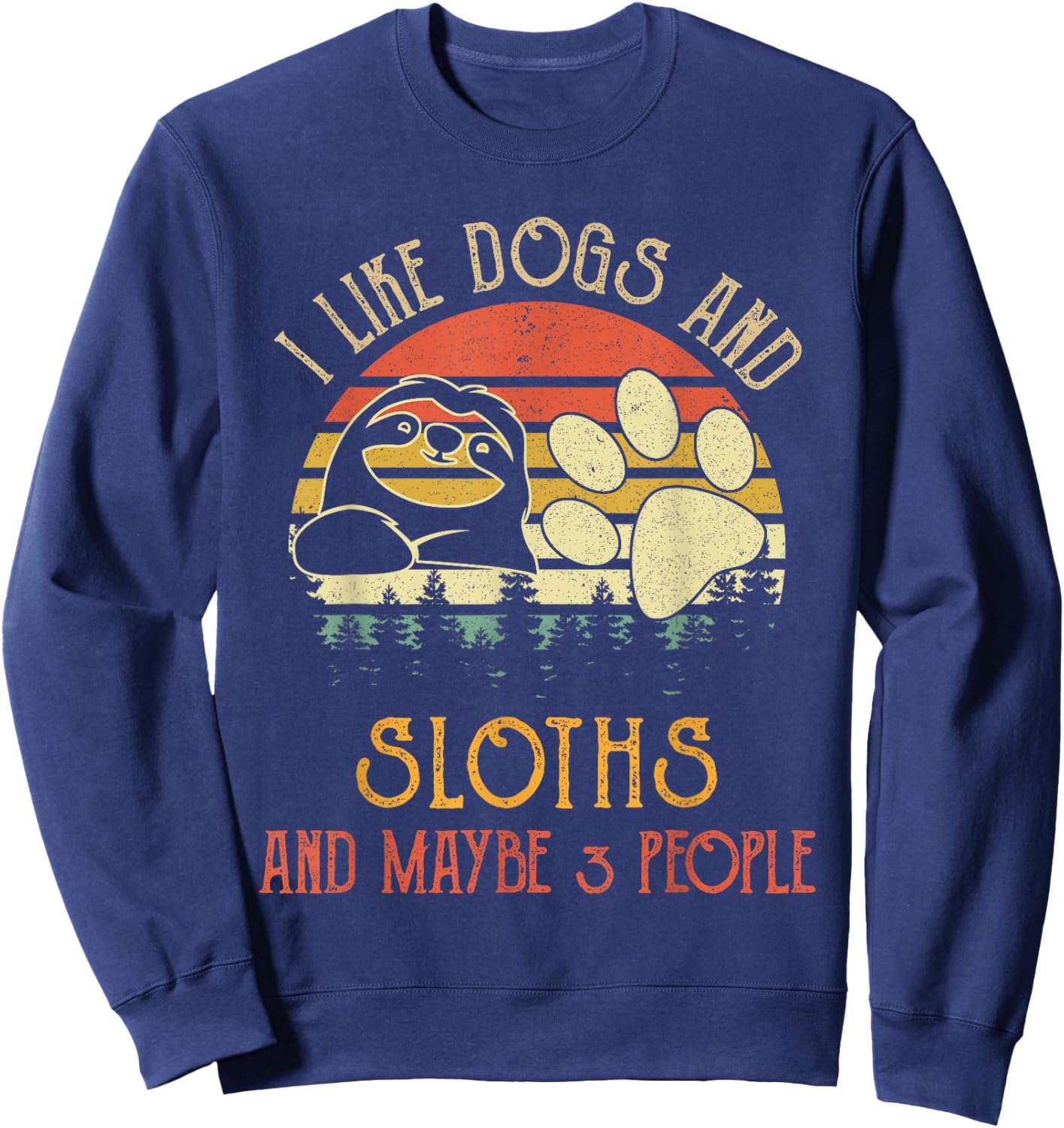 I Like Dogs And Sloths Maybe 3 People Gifts Sweatshirt - Sweatshirt | Navy