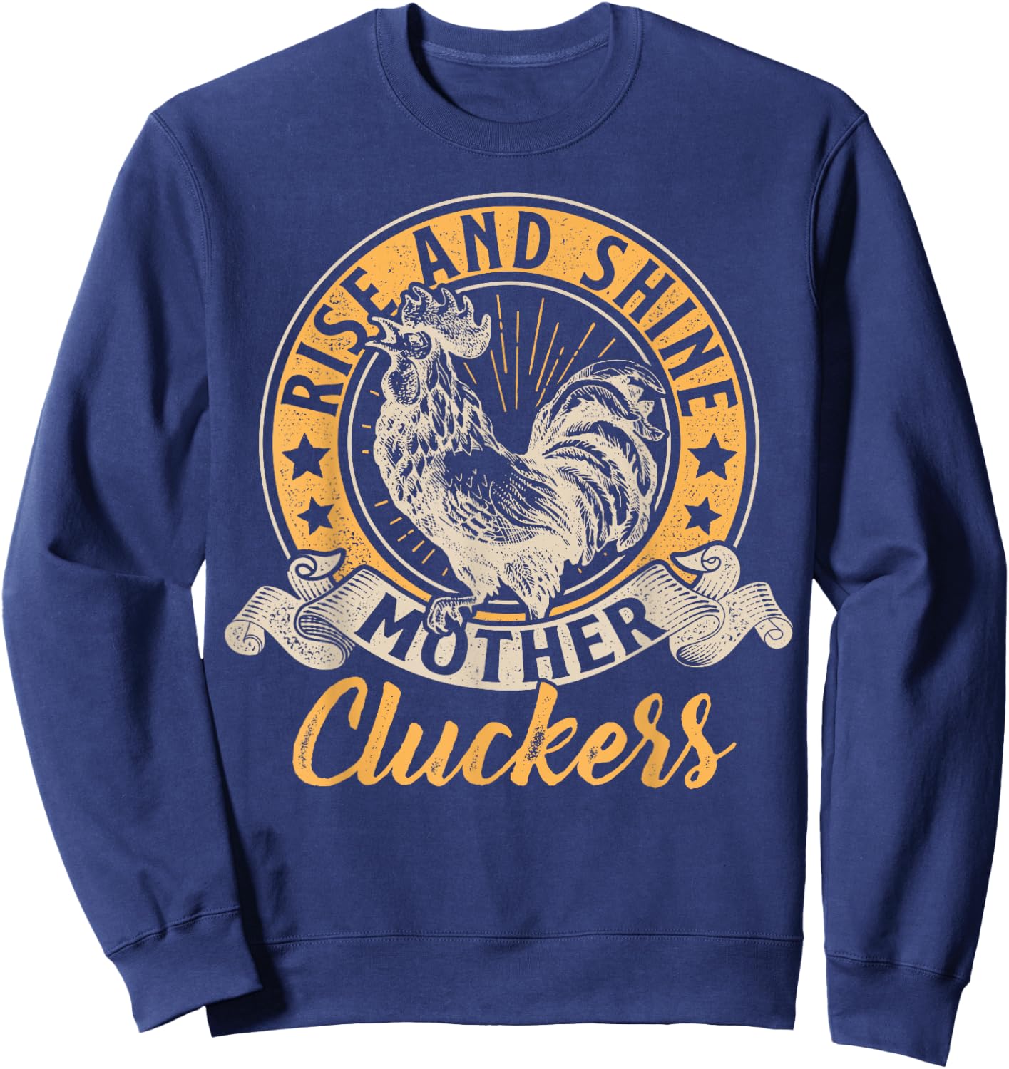 Funny Chicken Rise And Shine Mother Cluckers Farmer Idea Sweatshirt - Sweatshirt | Navy