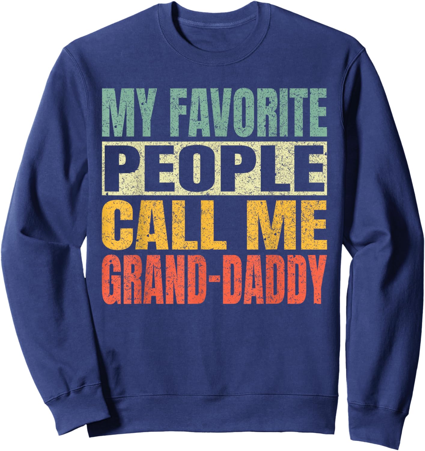My Favorite People Call Me Grand-Daddy Fathers Day Daddy Sweatshirt - Sweatshirt | Navy