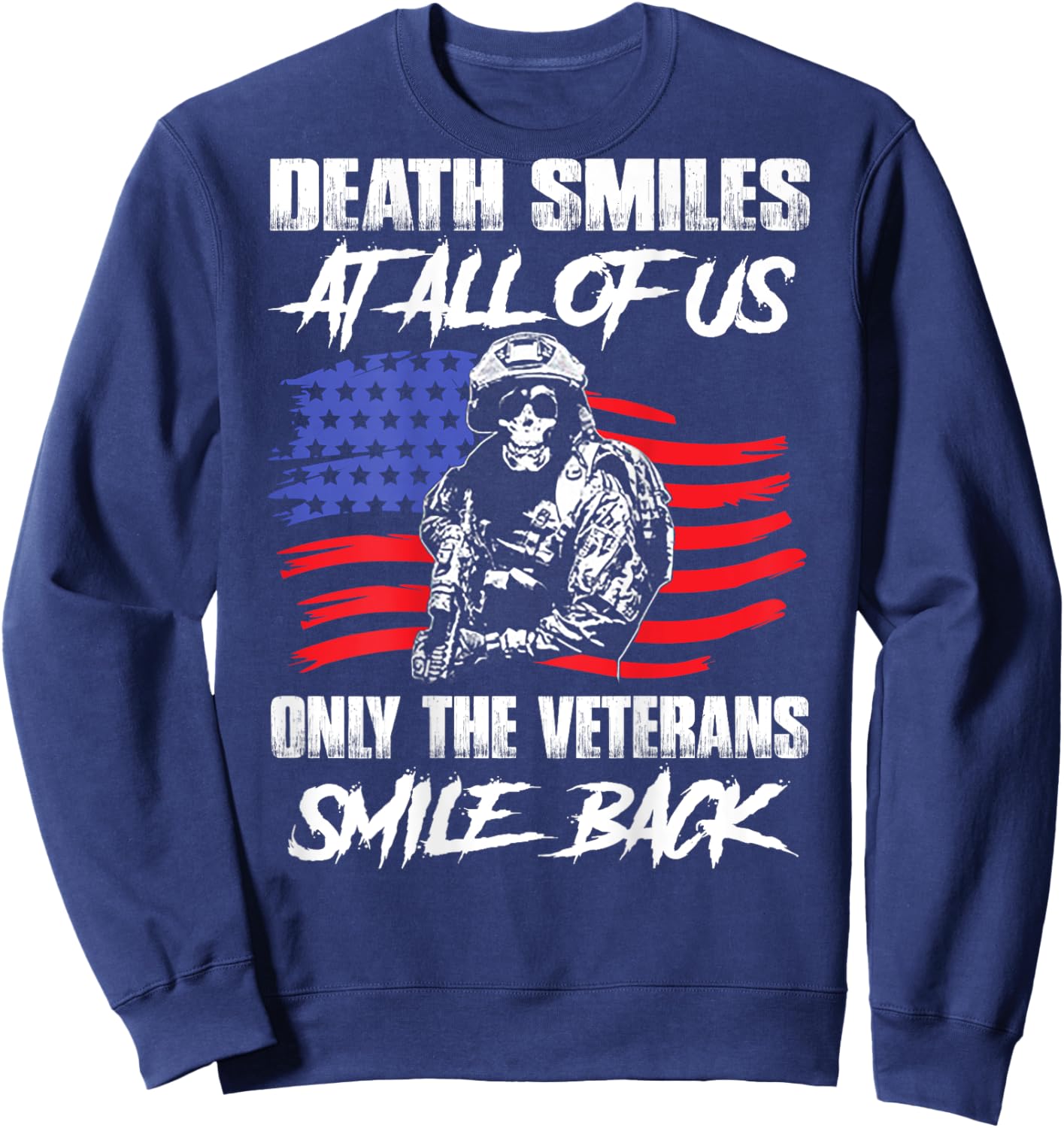 Death Smiles At All Of Us Only The Veterans Smile (on back) Sweatshirt - Sweatshirt | Navy