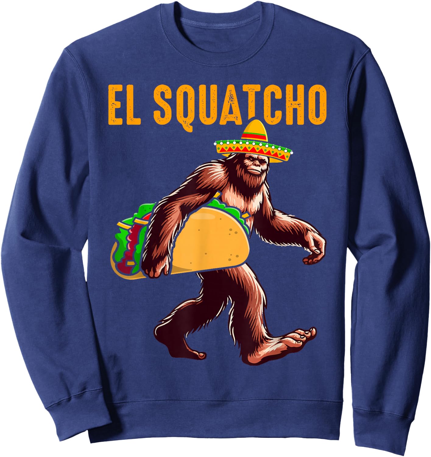 El Squatcho Mexican Bigfoot Tacos Cinco De Mayo Sasquatch Sweatshirt - Sweatshirt | Navy