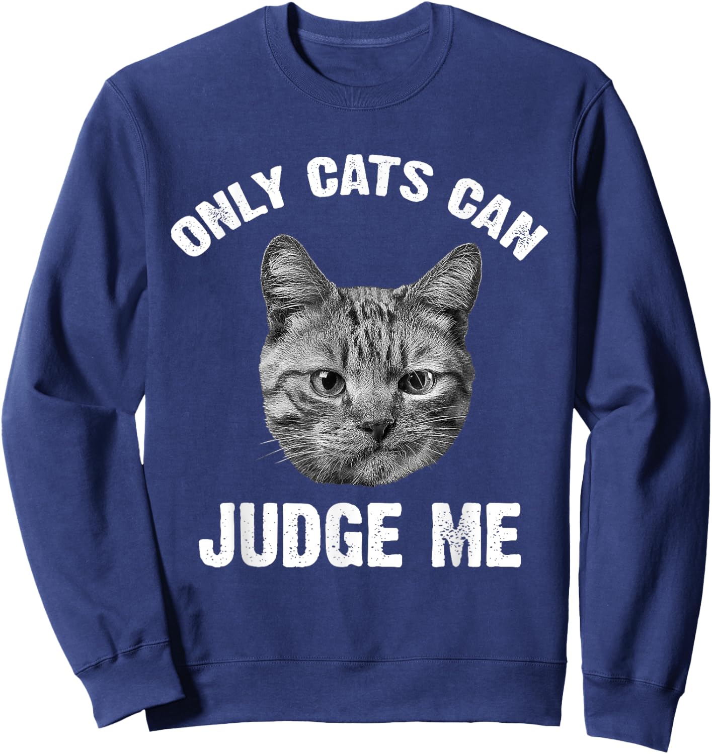 Only Cats Can Judge Me - Funny Sarcastic & Sassy Saying Sweatshirt - Sweatshirt | Navy