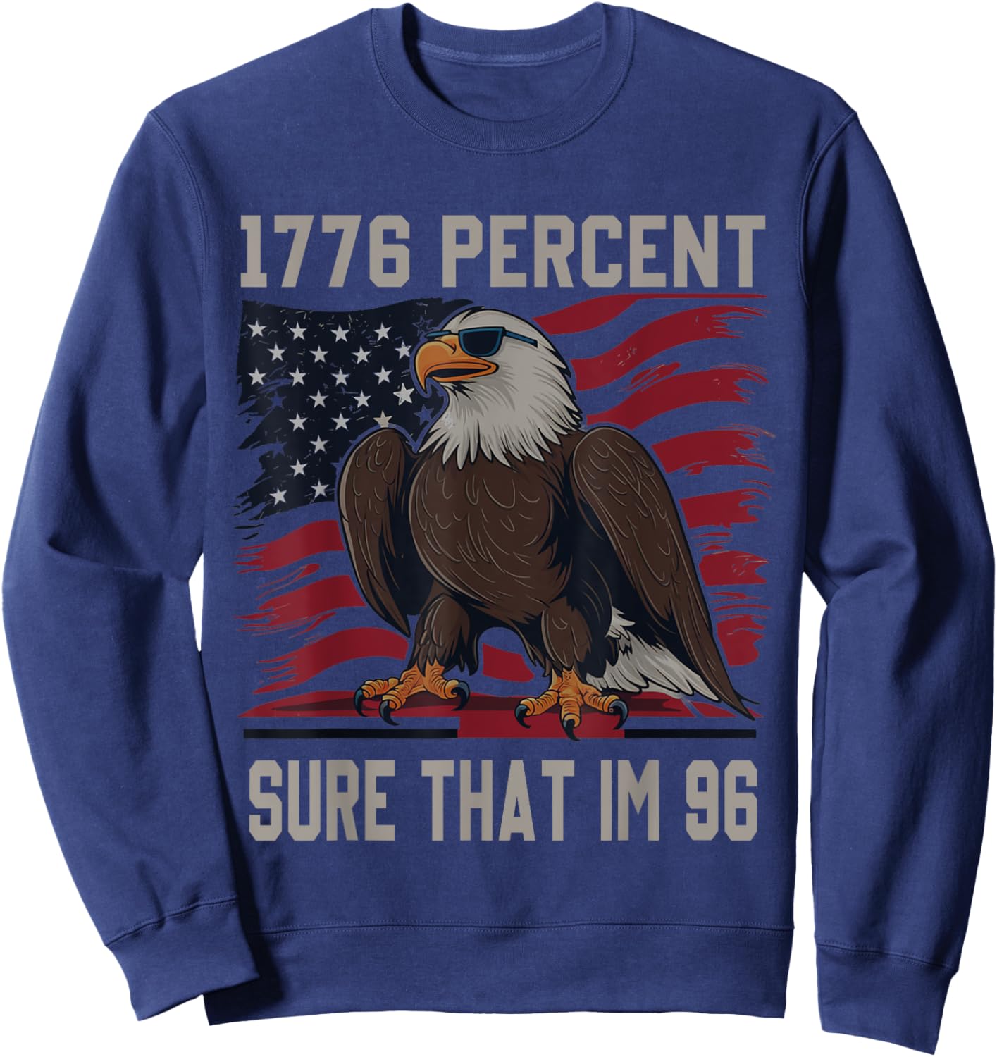 1776 Percent Sure That Im 96 Flag Usa July 4th Patriotic Sweatshirt - Sweatshirt | Navy