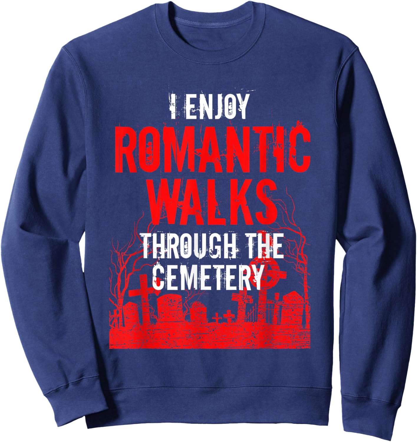 Romantic Walks Through Cemetery Death Horror Creepy 666 Gift Sweatshirt - Sweatshirt | Navy