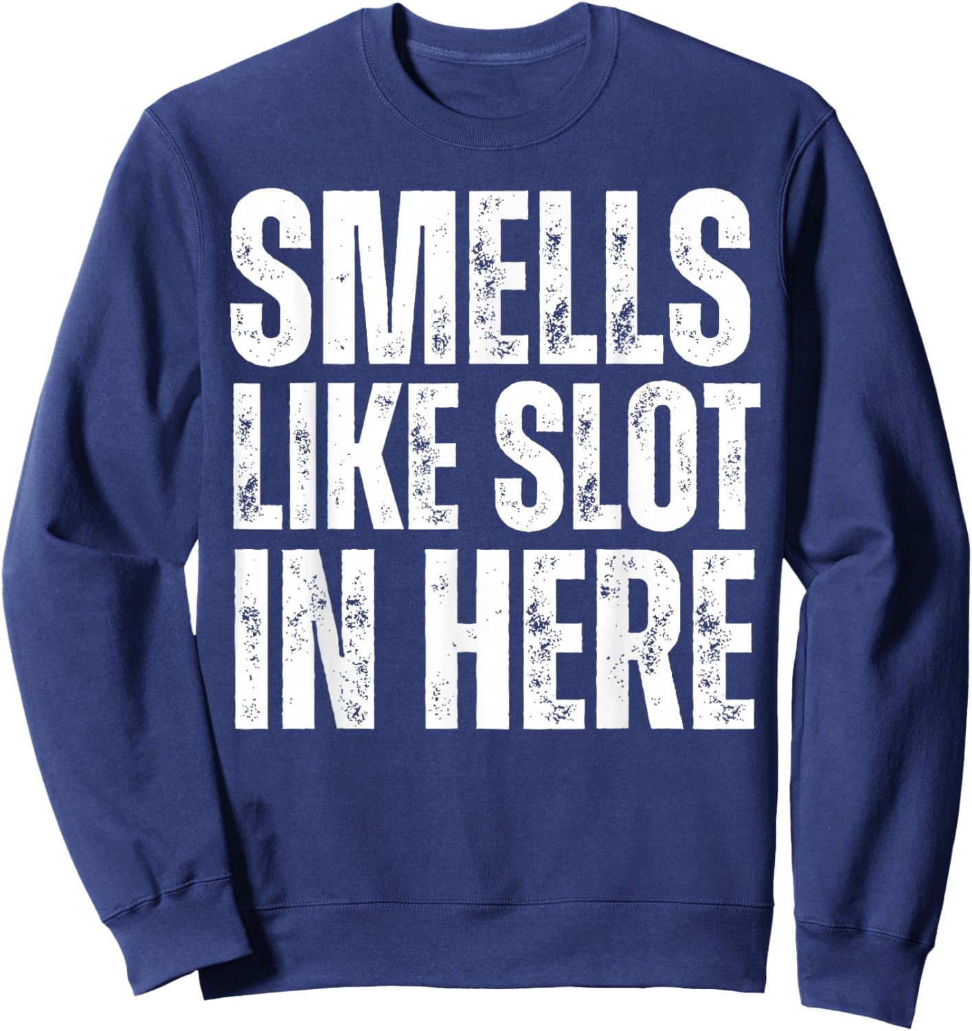 Smells Like Slot In Here Funny Slot Machine Casino Gambling Sweatshirt - Sweatshirt | Navy