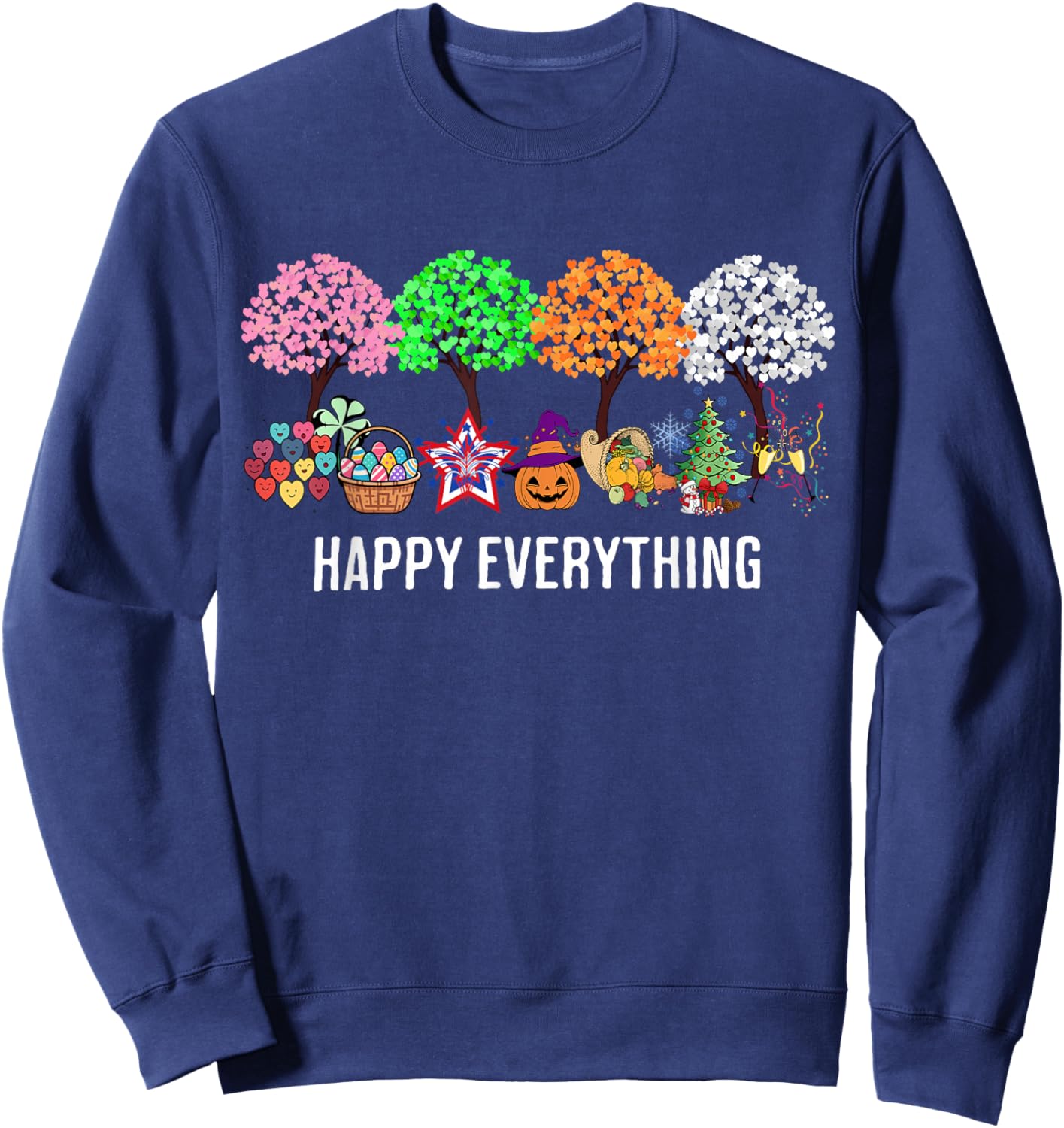 Colorful Happy Everything Holidays Seasons All Year Sweatshirt - Sweatshirt | Navy