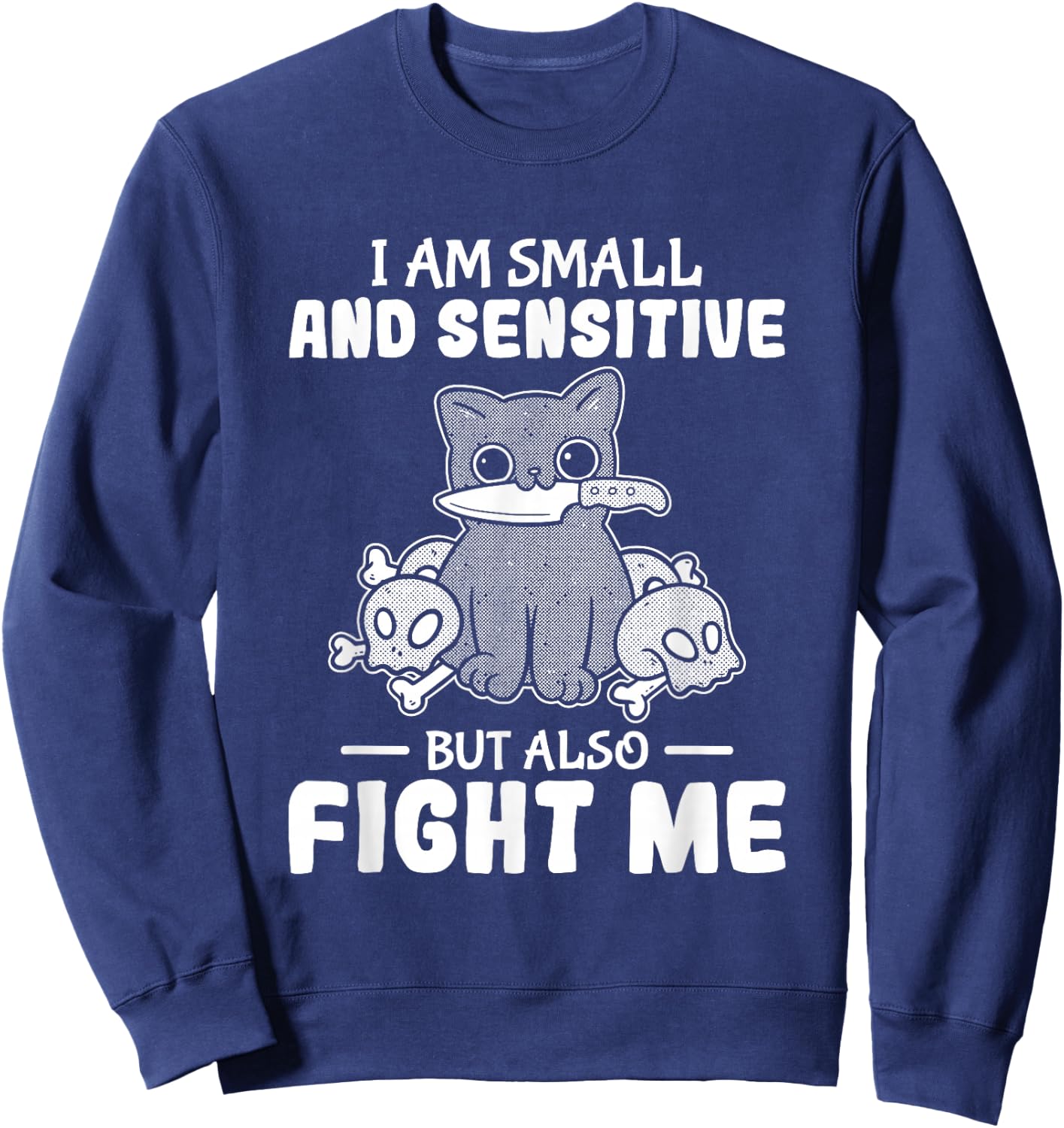 Funny I am small and sensitive but also fight me cat Sweatshirt - Sweatshirt | Navy