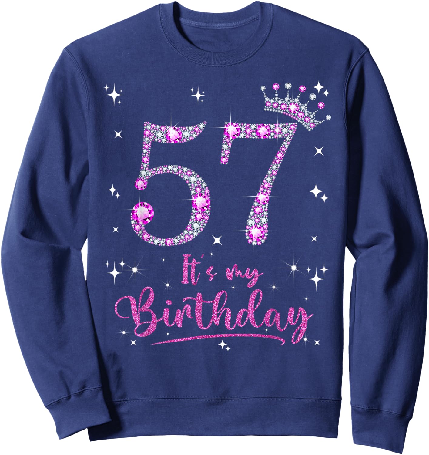 57 It's My Birthday 57 Years Old 57th Birthday Women Gift Sweatshirt - Sweatshirt | Navy
