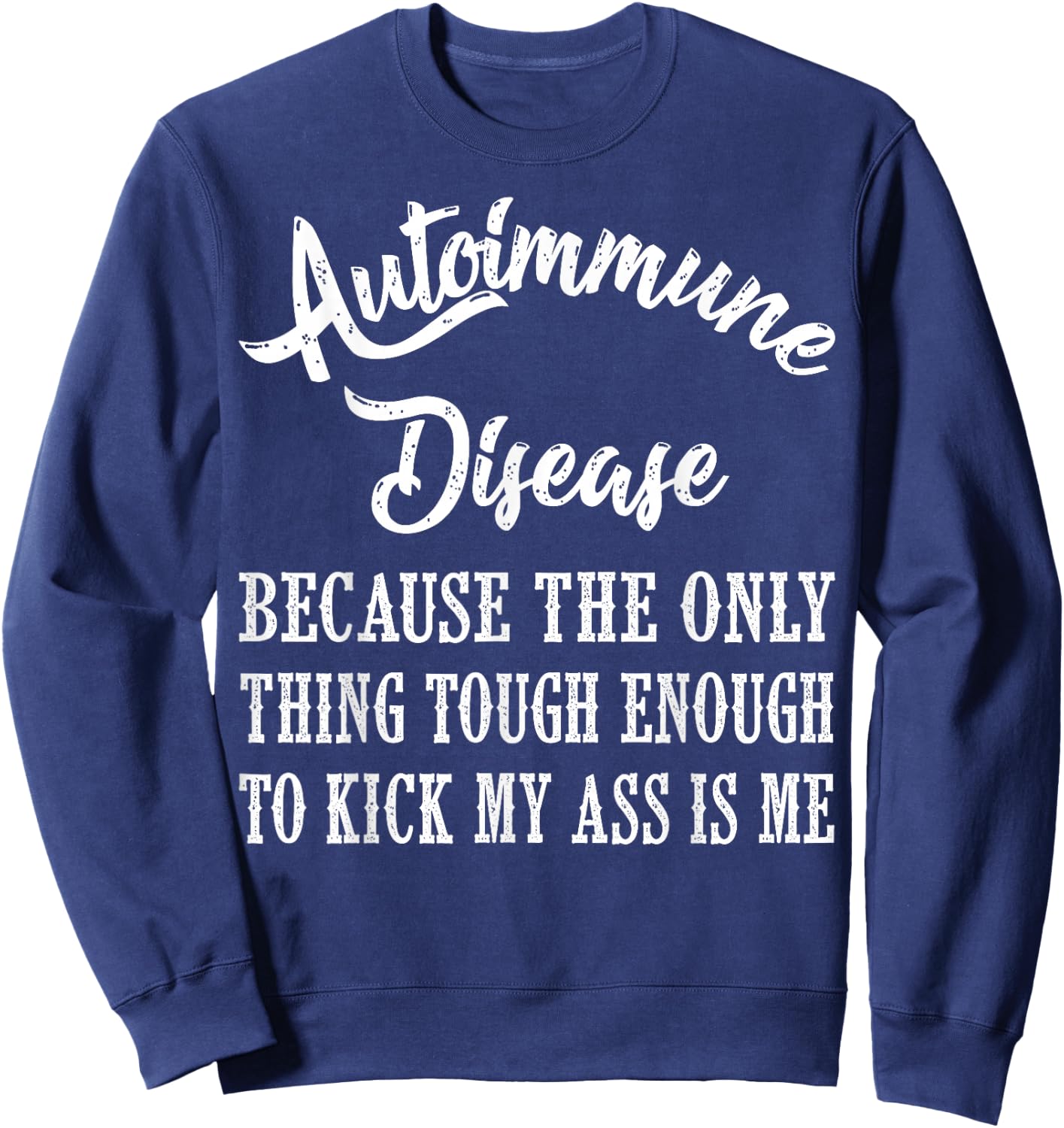 Autoimmune Disease Awareness Graphic Illness Statement Print Sweatshirt - Sweatshirt | Navy