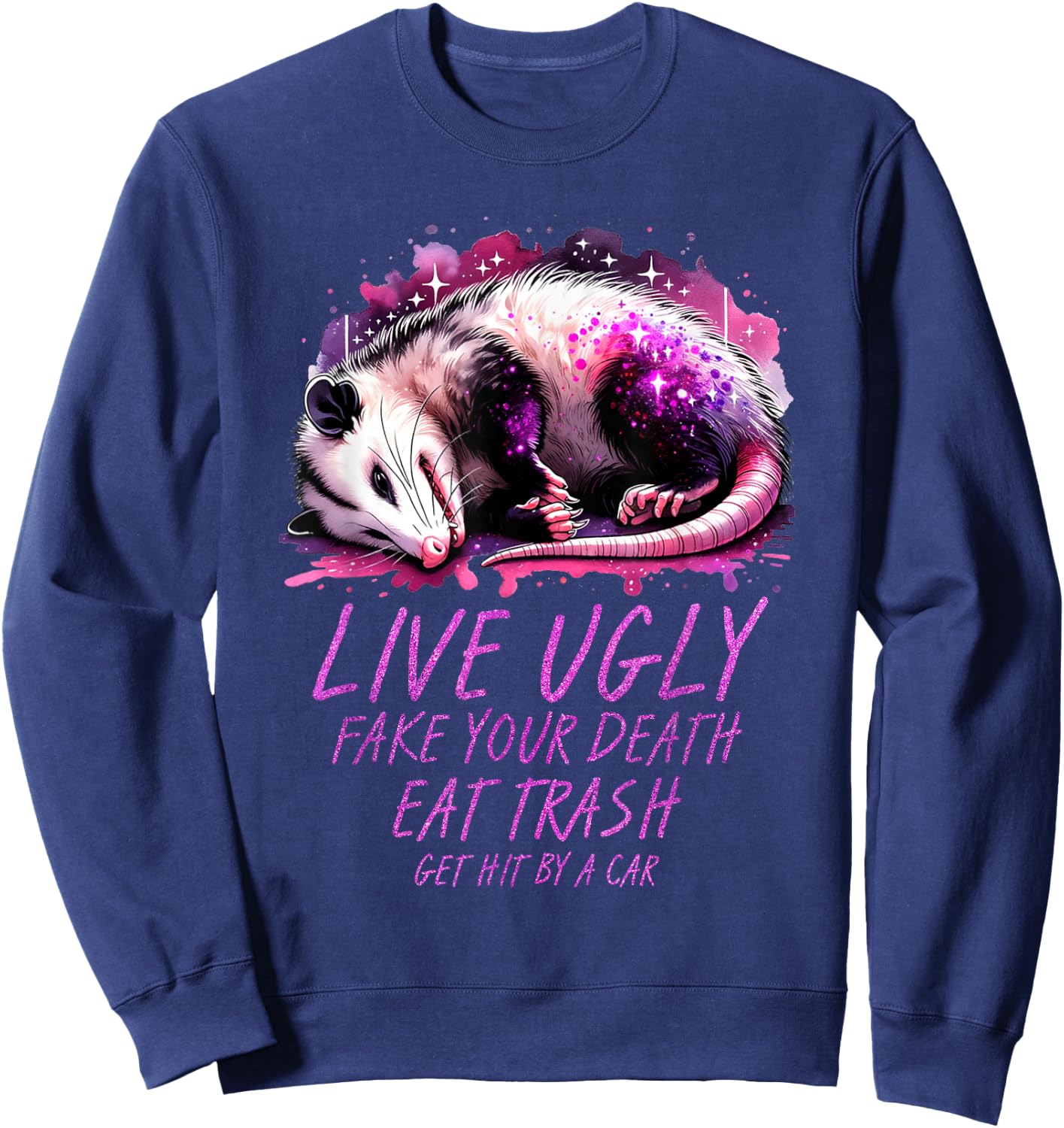 Live Ugly Fake Death Eat Trash Get Hit By A Car Funny Possum Sweatshirt - Sweatshirt | Navy
