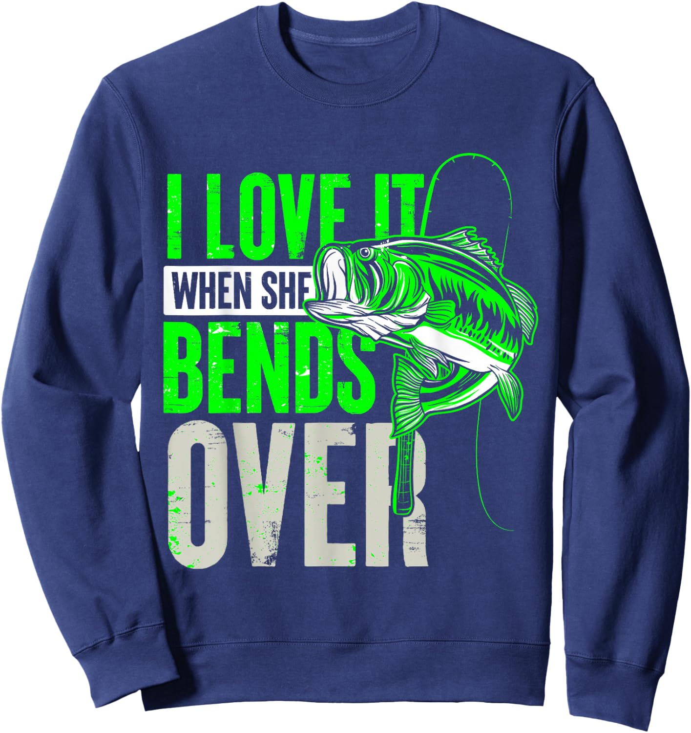 I Love It When She Bends Over Fishing Sweatshirt - Sweatshirt | Navy