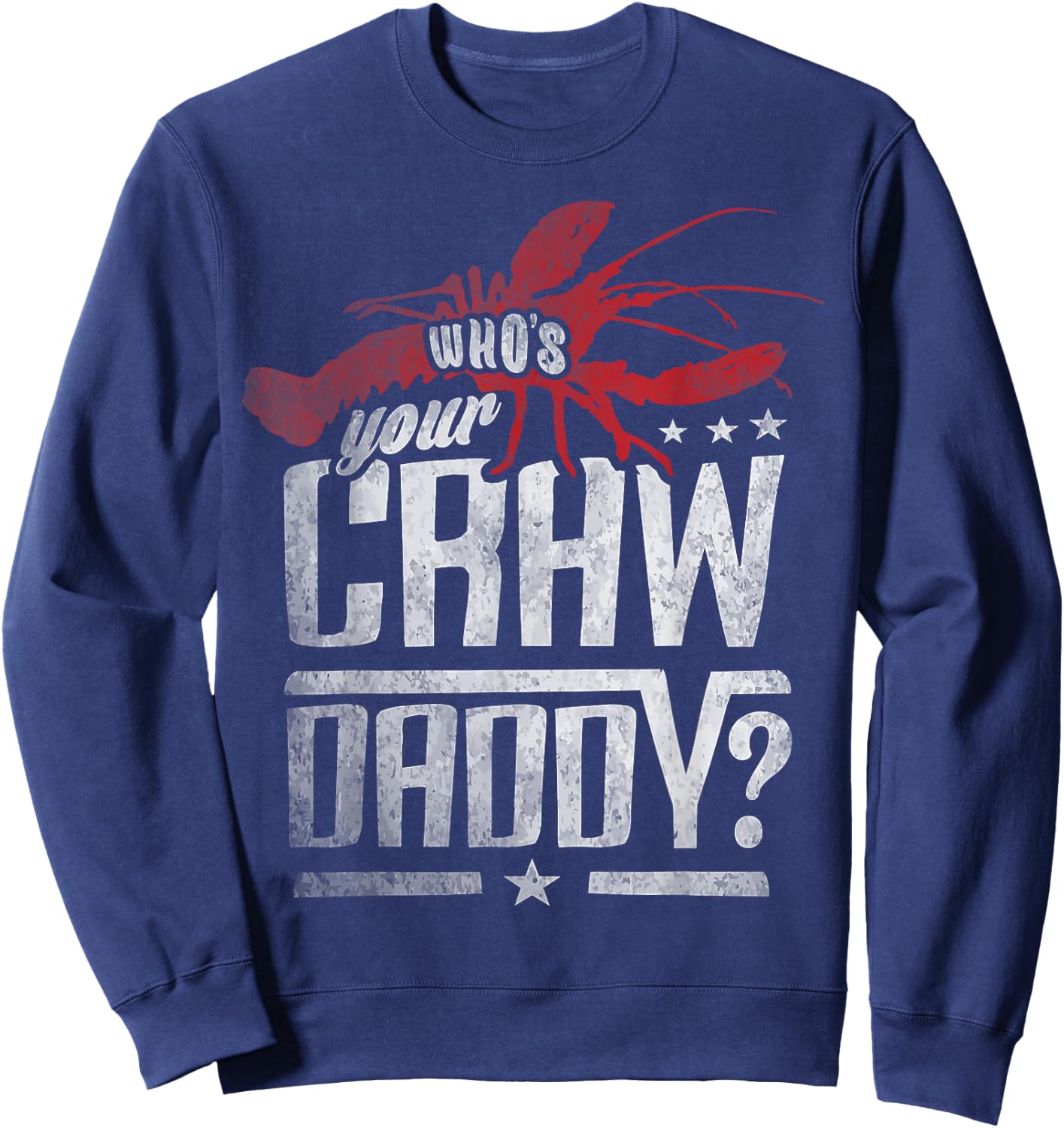 Who's Your Craw Daddy Shirt Crawfish Boil Funny Cajun Men Sweatshirt - Sweatshirt | Navy